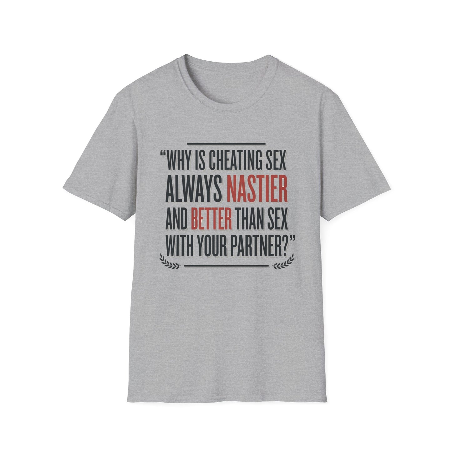 "Why Is Cheating Sex Always Nastier" Quote Graphic Tee