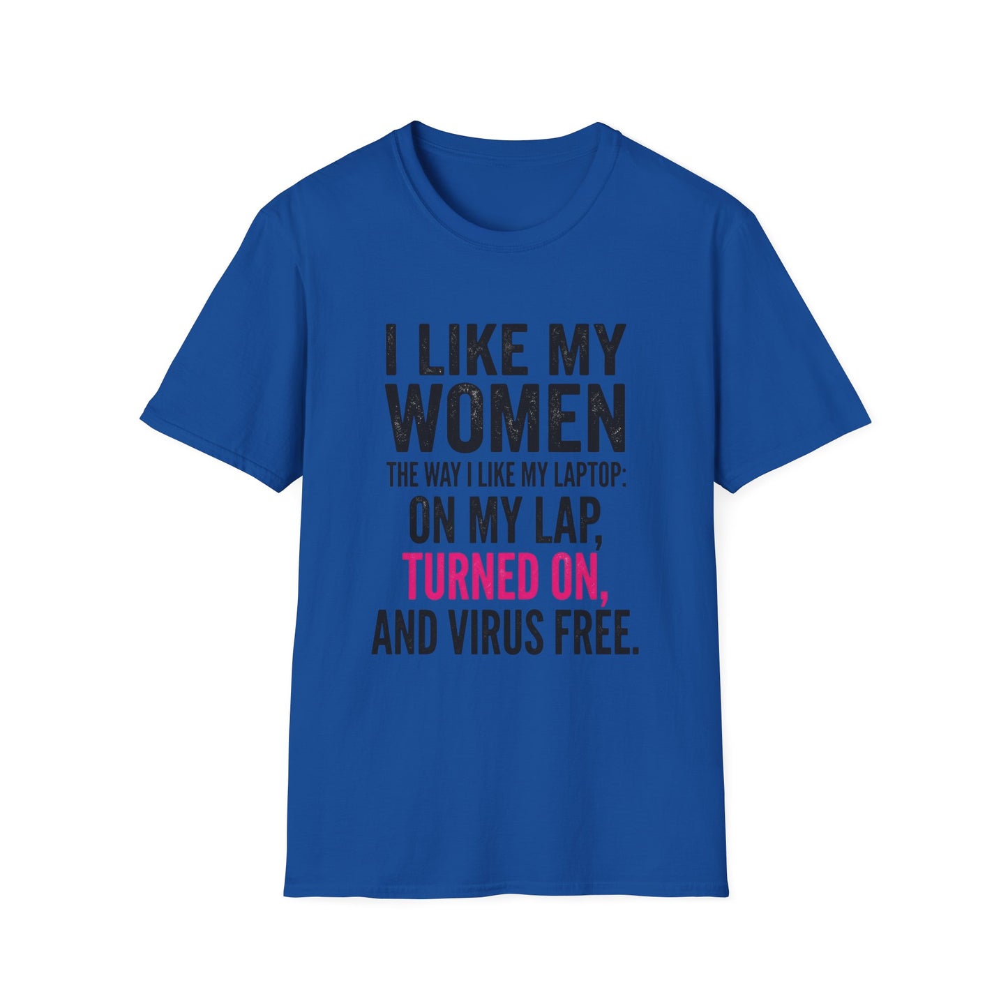 "I Like My Women the Way I Like My Laptop: On My Lap, Turned On, and Virus Free"-Funny Graphic T‑Shirt