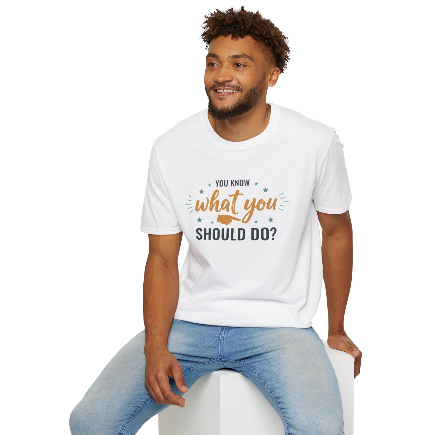 Motivational Tee — "You Know What You Should Do?" Graphic T-Shirt Printify