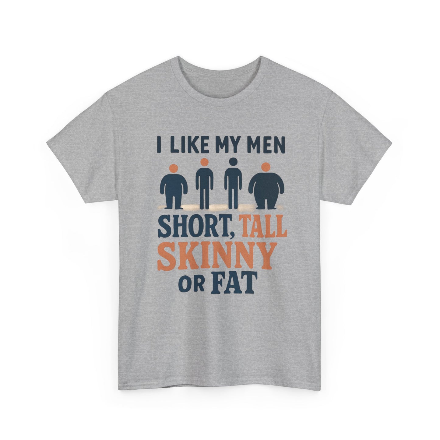 T-Shirt — "I Like My Men: Short, Tall, Skinny or Fat" Funny Graphic Tee