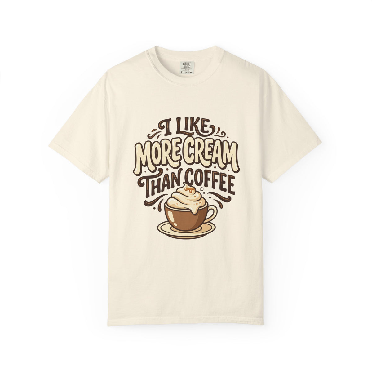 Coffee Tee — "I Like More Cream Than Coffee" Graphic T-Shirt