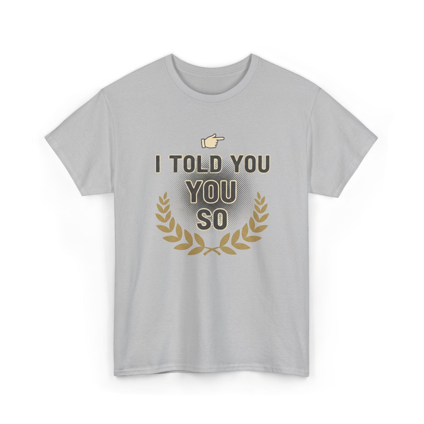 I Told You So Tee — Funny Victory Laurel Graphic T‑Shirt Printify