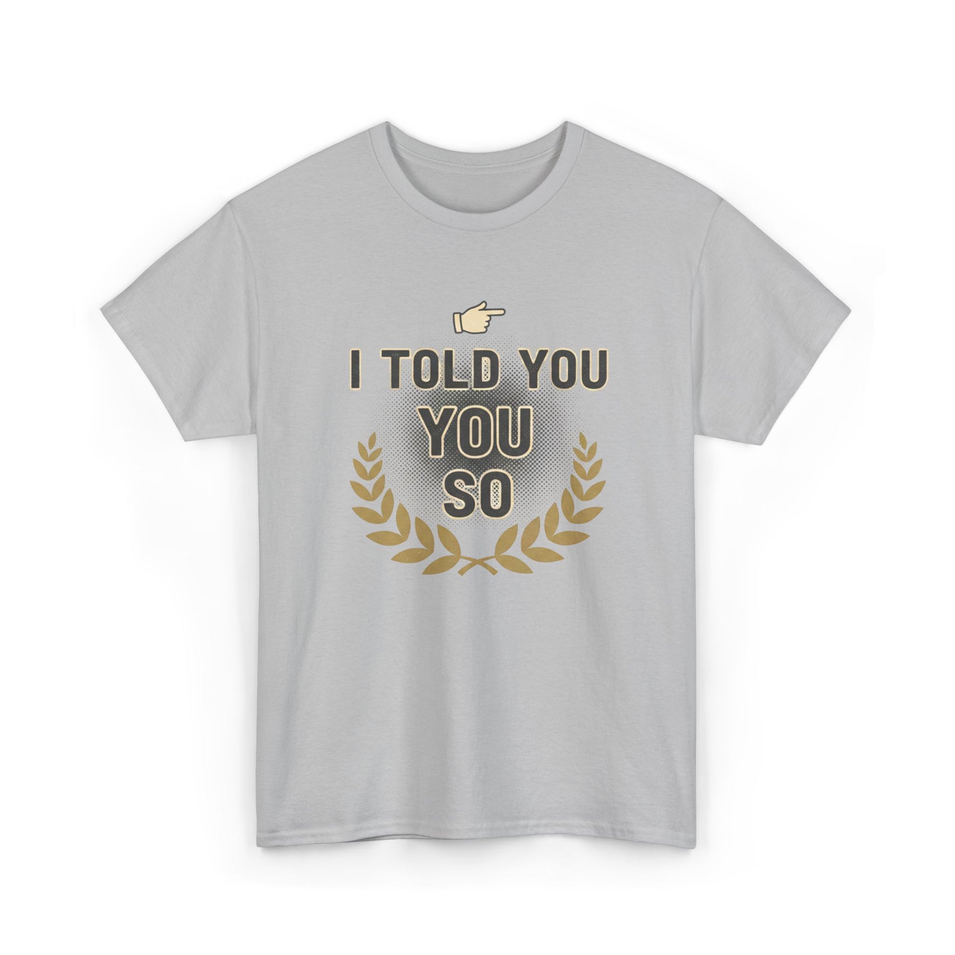 I Told You So Tee — Funny Victory Laurel Graphic T‑Shirt Printify