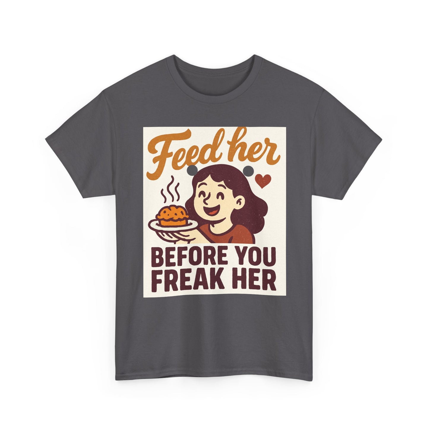 T-Shirt — "Feed Her Before You Freak Her" Funny Retro Graphic Tee
