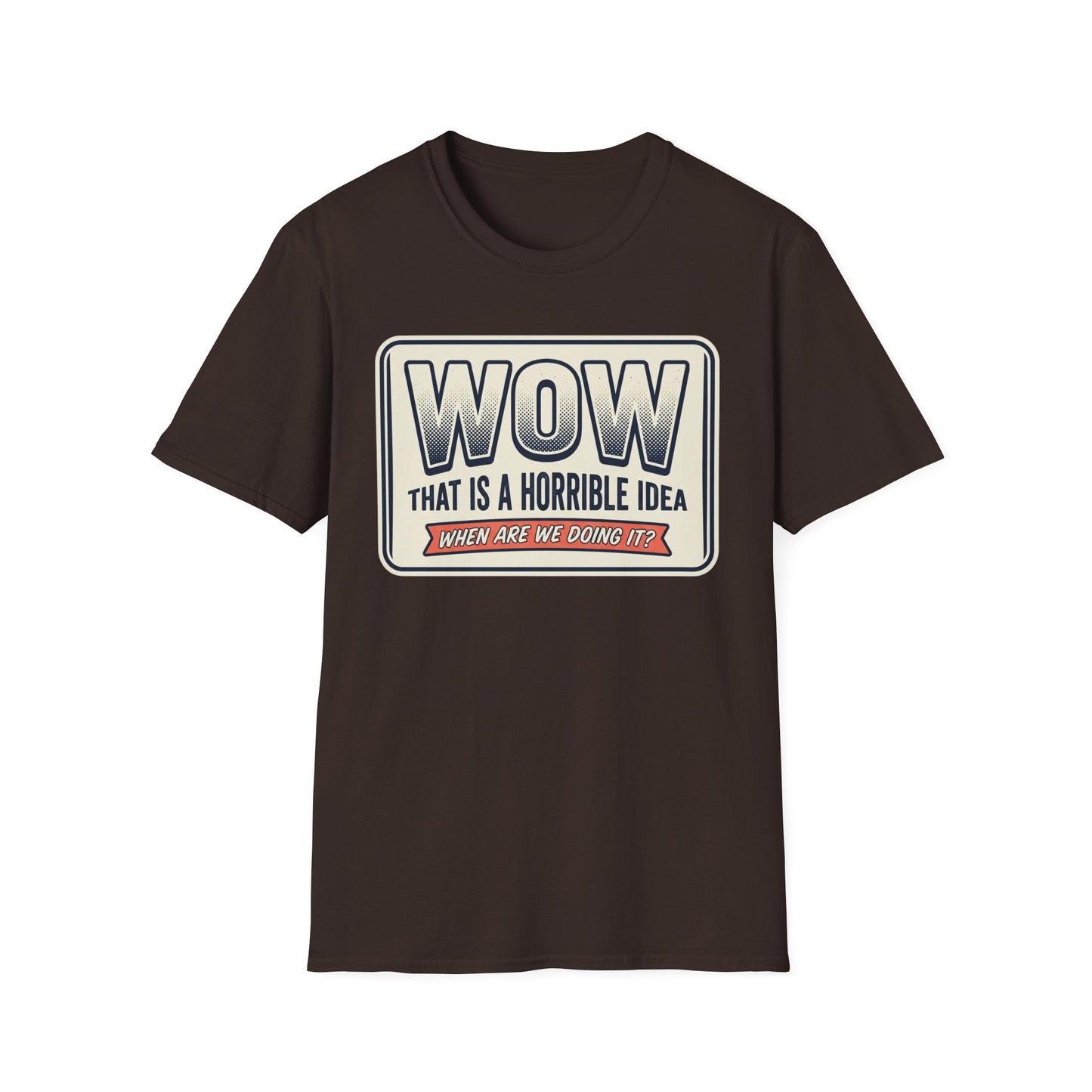 “WOW That Is A Horrible Idea” Retro Sign Tee-Funny Graphic T-Shirt