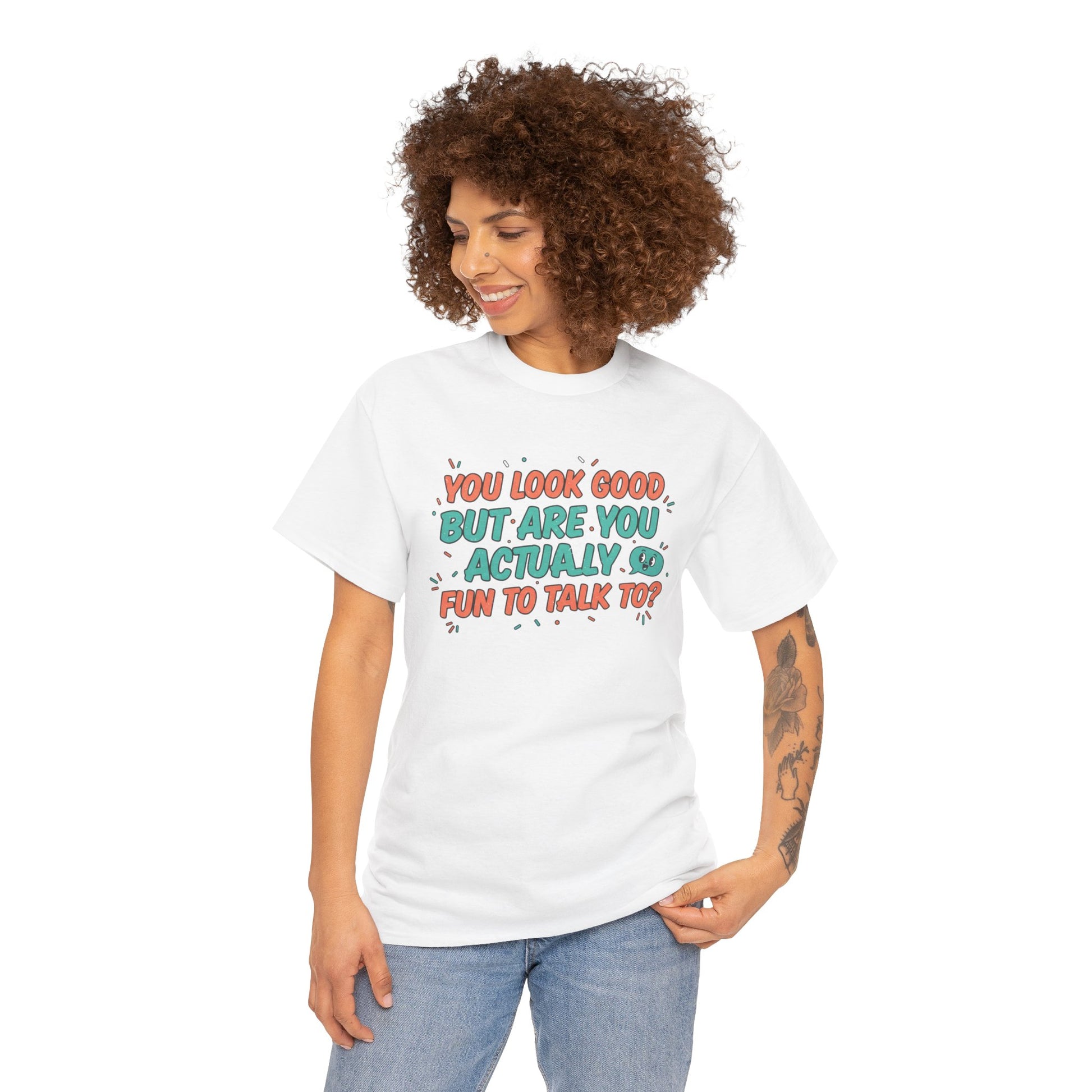 You Look Good But Are You Actually Fun to Talk To? Tee Printify