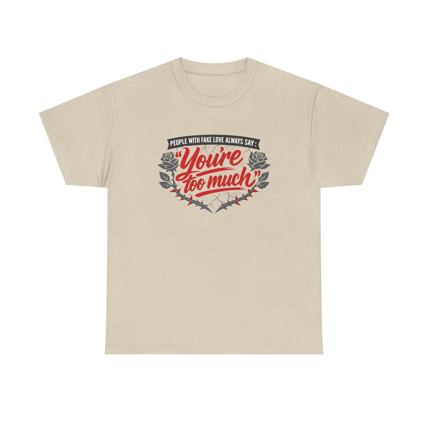 You’re Too Much" Graphic Tee — Vintage Rose Love Quote T-Shirt