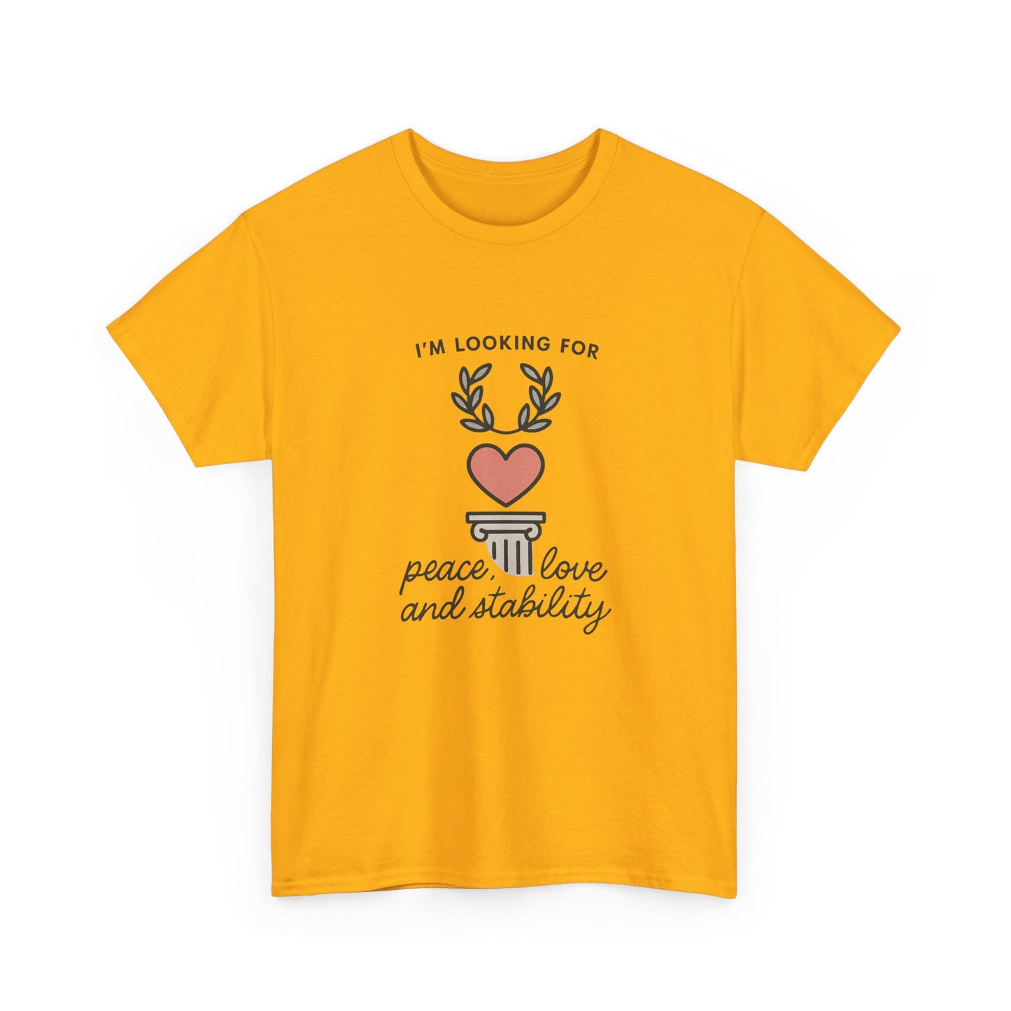 T‑Shirt — "I’m Looking For Peace, Love and Stability" Graphic Tee