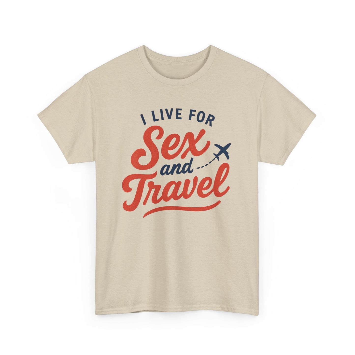 Sex and Travel T-Shirt — I Live For Sex and Travel Graphic Tee