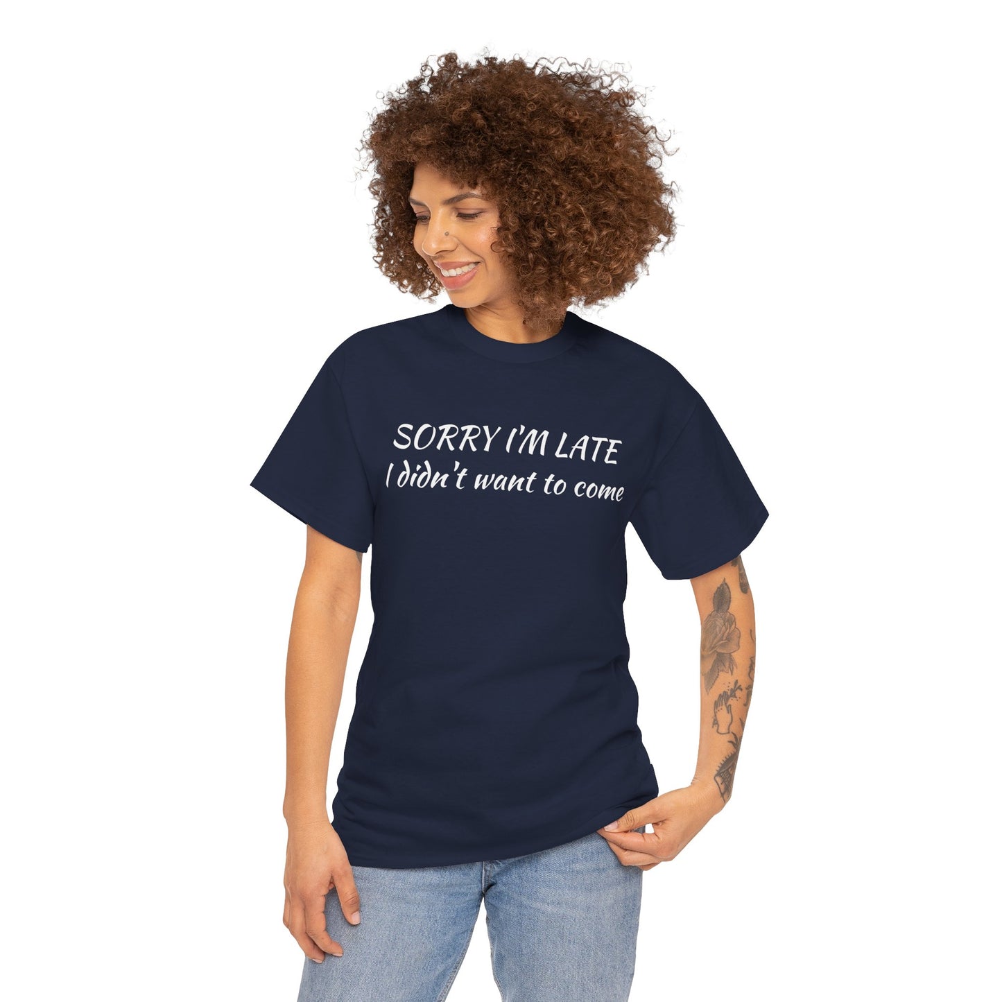 Sorry I'm Late T‑Shirt — "I Didn't Want To Come" Funny Graphic Tee