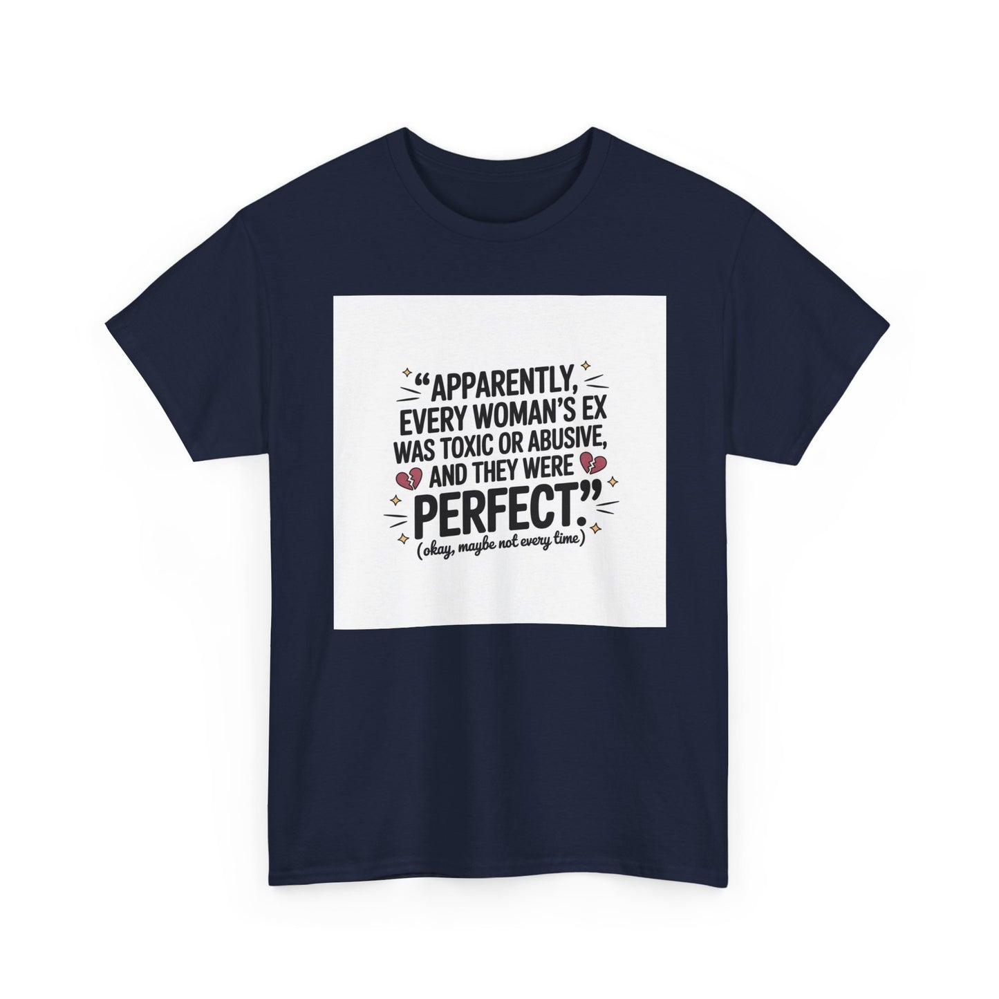 Funny Quote T-Shirt — "Apparently Every Woman's Ex Was Toxic or Abusive and They Were Perfect"