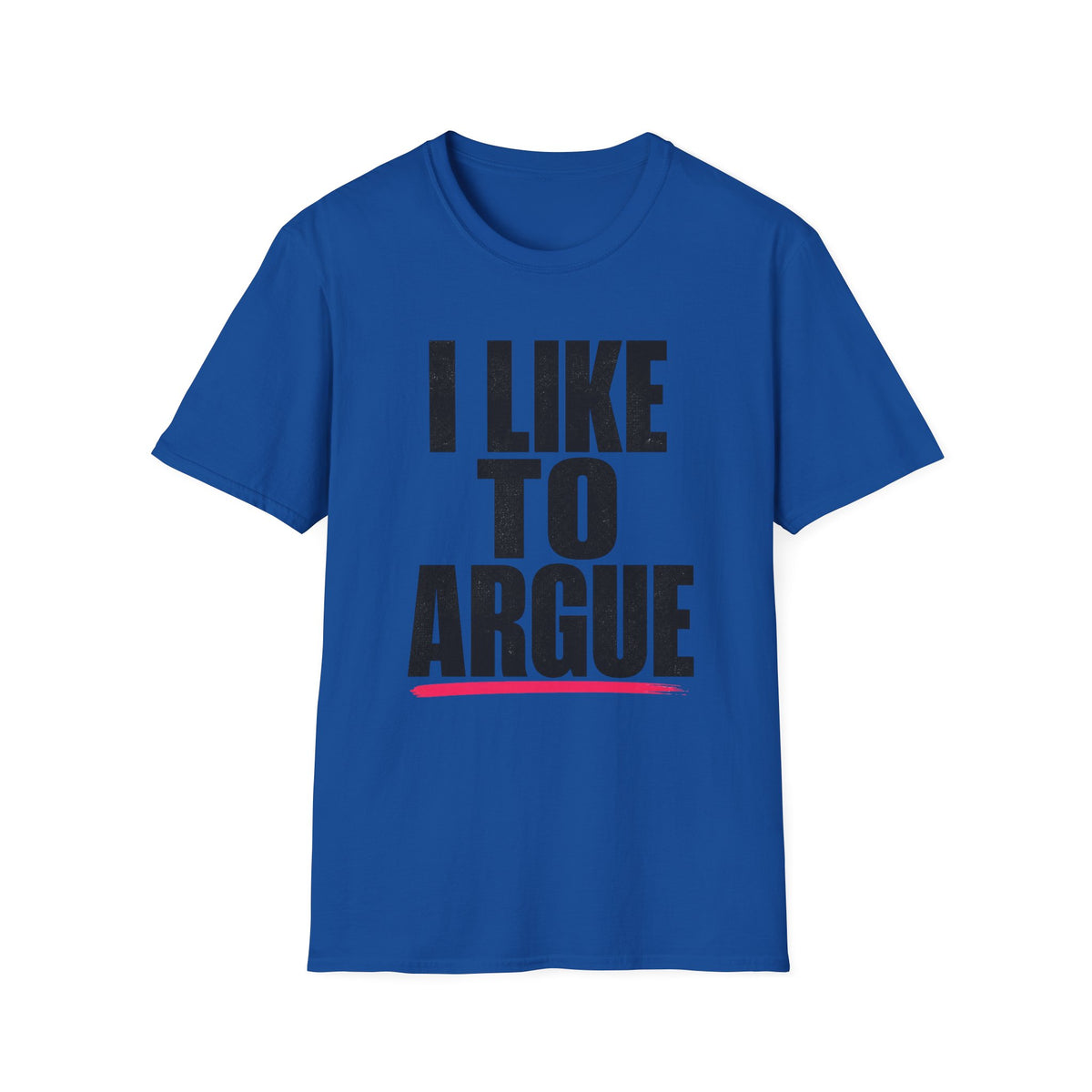 I Like To Argue T-Shirt — Funny Statement Tee for Debate Lovers
