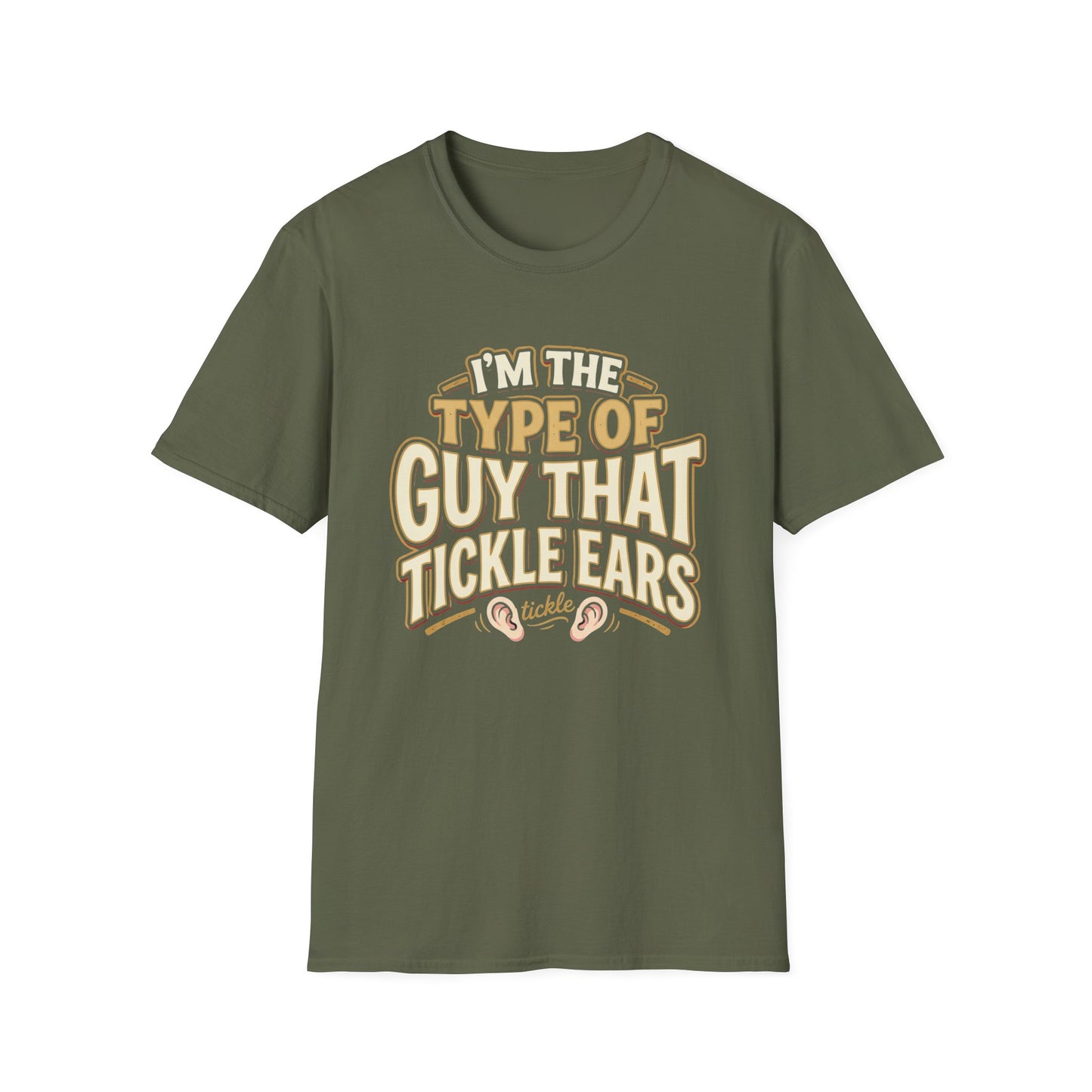 I'm The Type Of Guy That Tickle Ears T-Shirt — Funny Novelty Graphic Tee