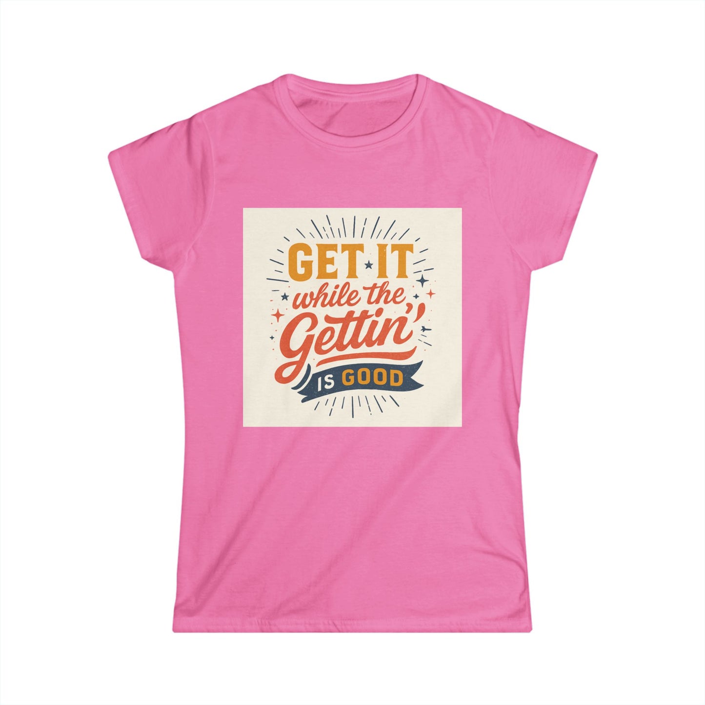Graphic Tee - "Get It While The Gettin' Is Good" Retro Motivational Women's T-Shirt