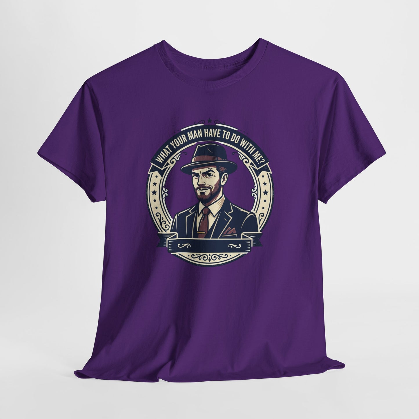"WHAT YOUR MAN HAVE TO DO WITH ME" T-Shirt — Sassy Graphic Tee