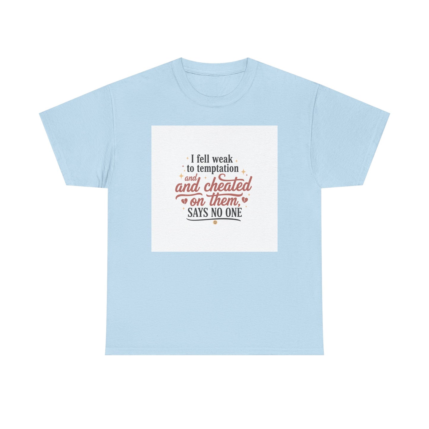Funny Relationship Quote T-Shirt — “I fell weak to temptation and cheated on them” Graphic Tee Printify