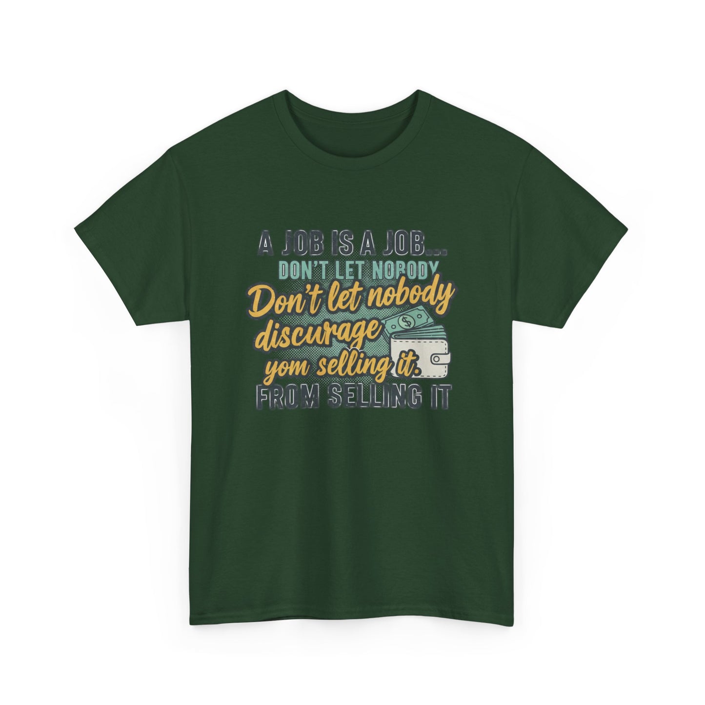 Motivational Sales T‑Shirt — “A Job Is A Job… Don’t Let Nobody Discourage You From Selling It”