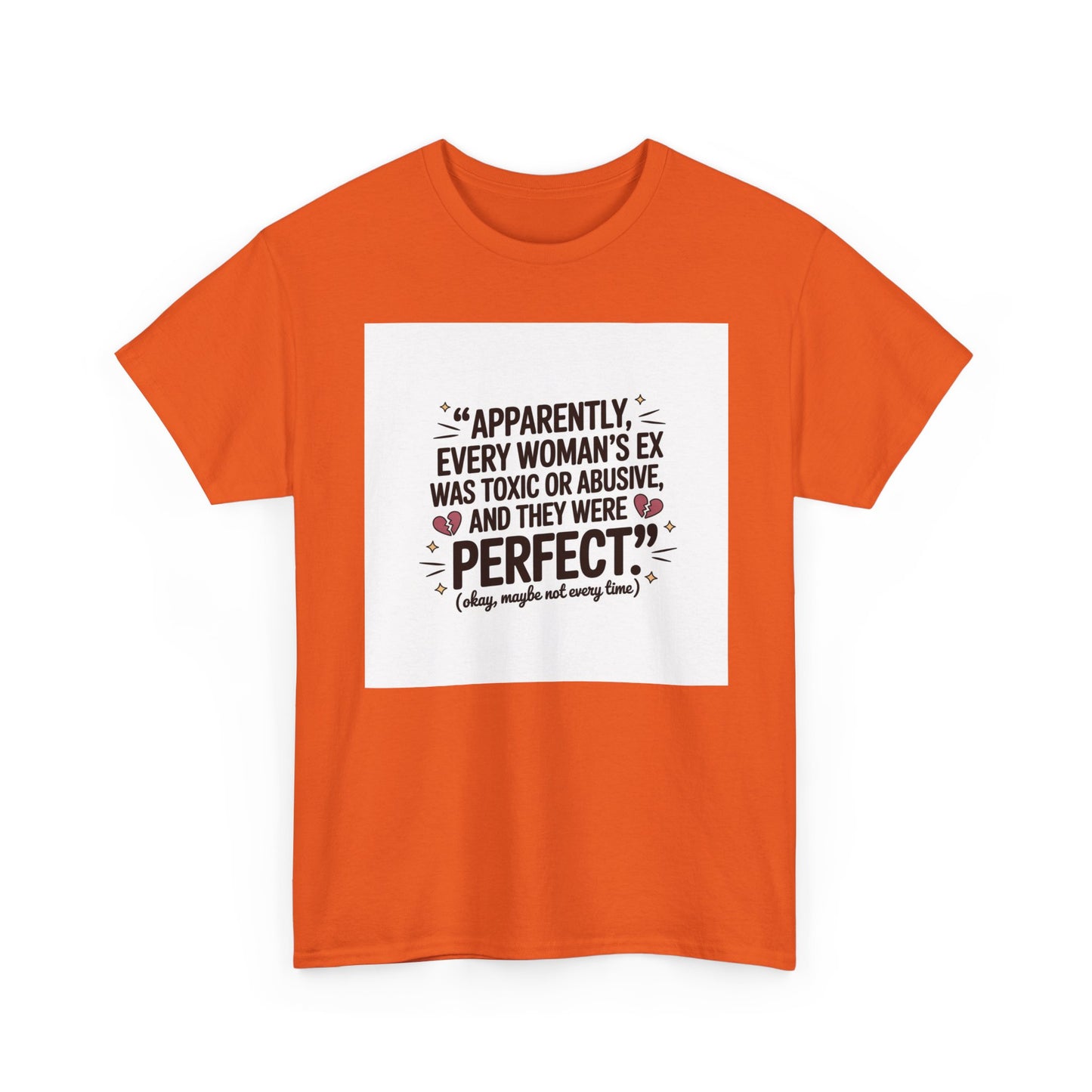 Funny Quote T-Shirt — "Apparently Every Woman's Ex Was Toxic or Abusive and They Were Perfect"