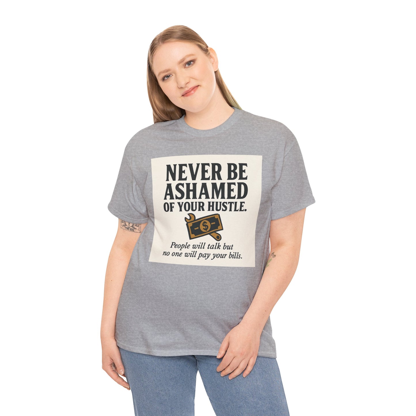 T-Shirt — "Never Be Ashamed of Your Hustle" Motivational Money Graphic Tee