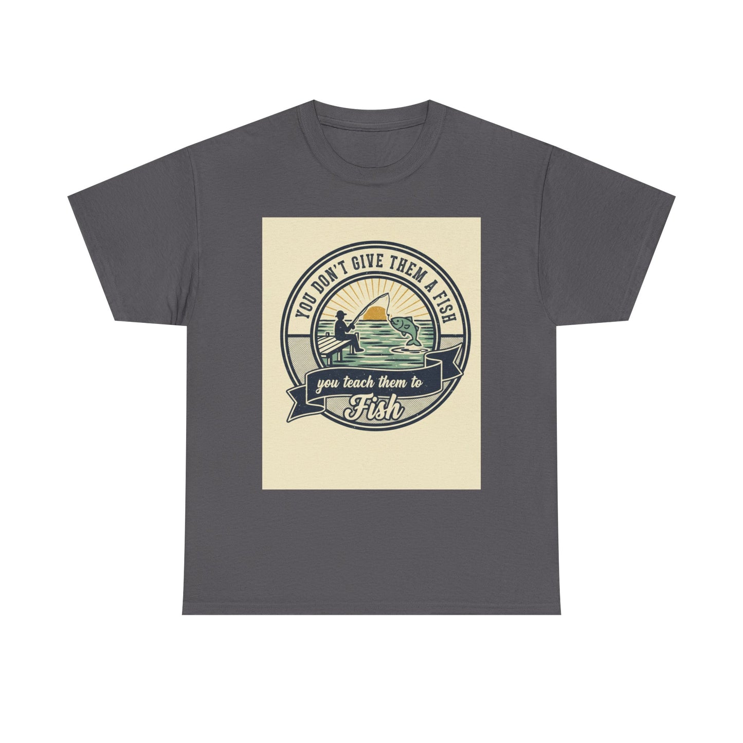 Fishing Vintage Badge T-Shirt — "You Don’t Give Them a Fish, You Teach Them to Fish" Graphic Tee