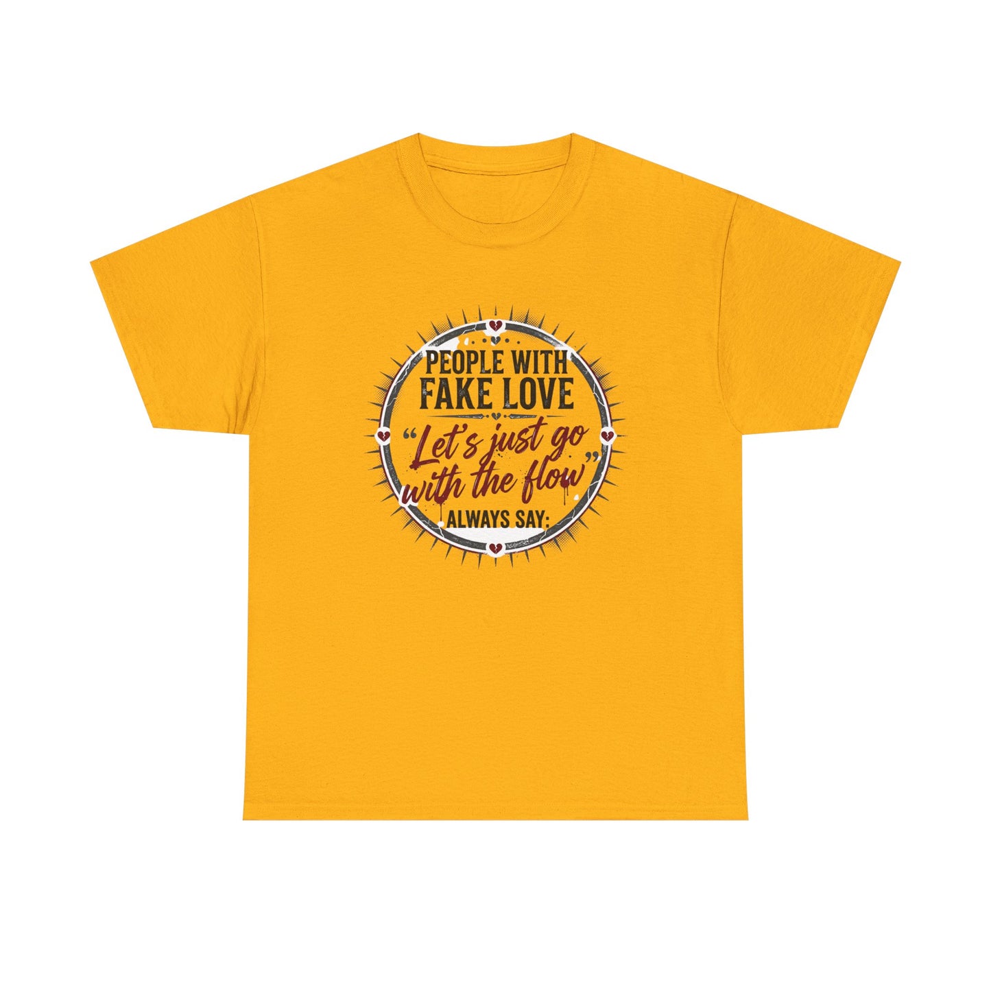 “People With Fake Love: ‘Let’s Just Go With the Flow’” Graphic T-Shirt