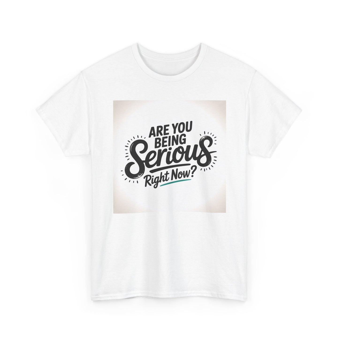 Are You Being Serious Right Now? T-Shirt