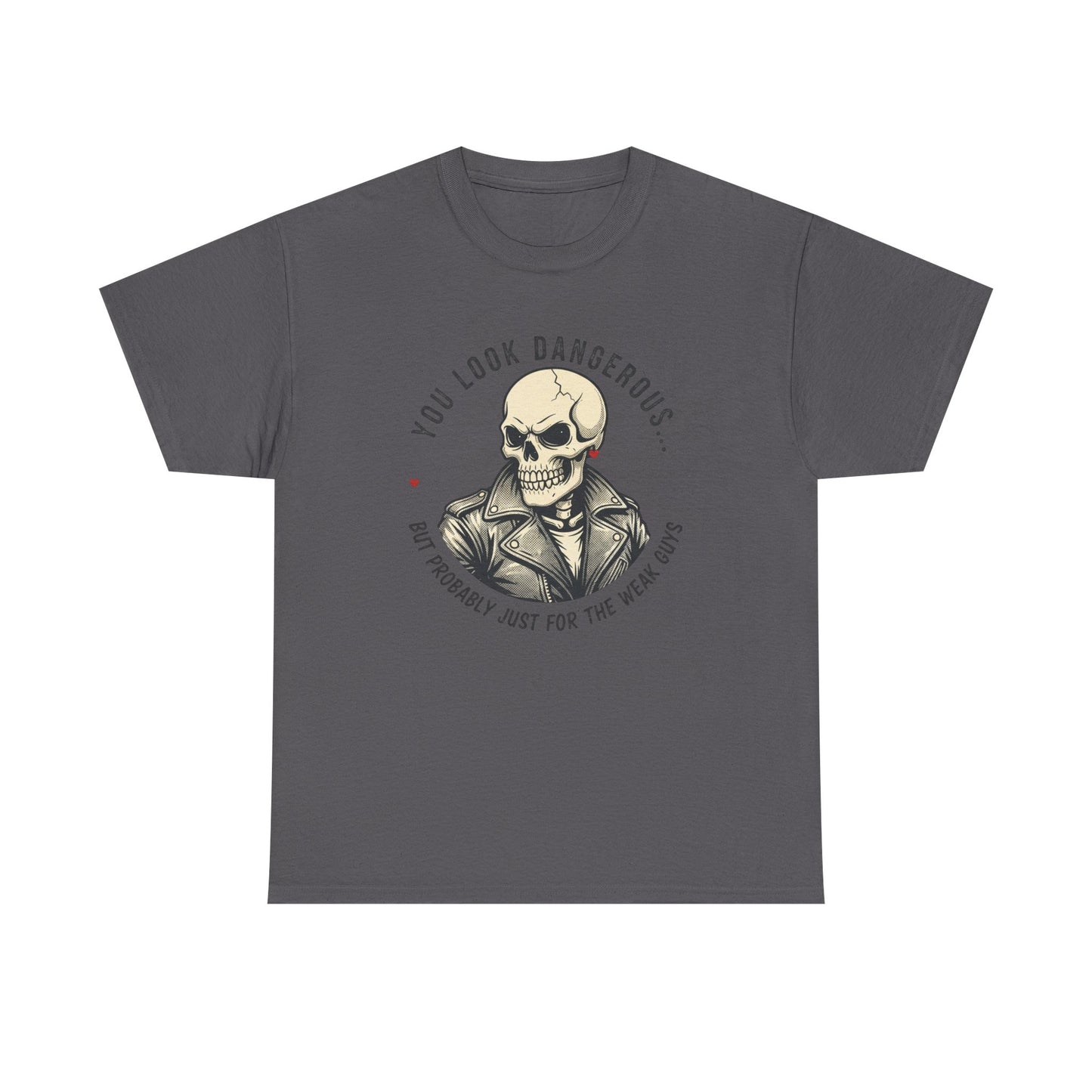Skull Jacket Tee — “You Look Dangerous (Not Probably Just for the Weak Ones)” Graphic T-Shirt Printify
