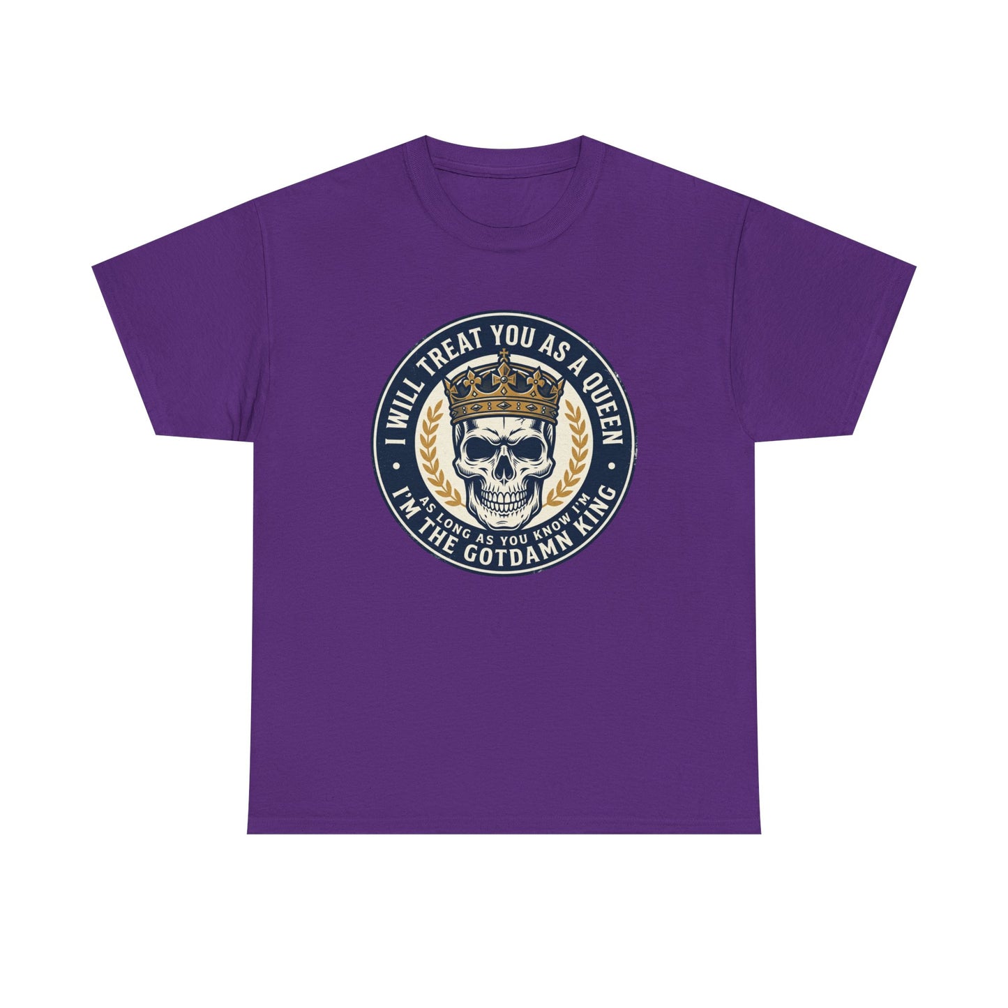 Skull King Tee — "I Will Treat You As A Queen" Graphic T-Shirt