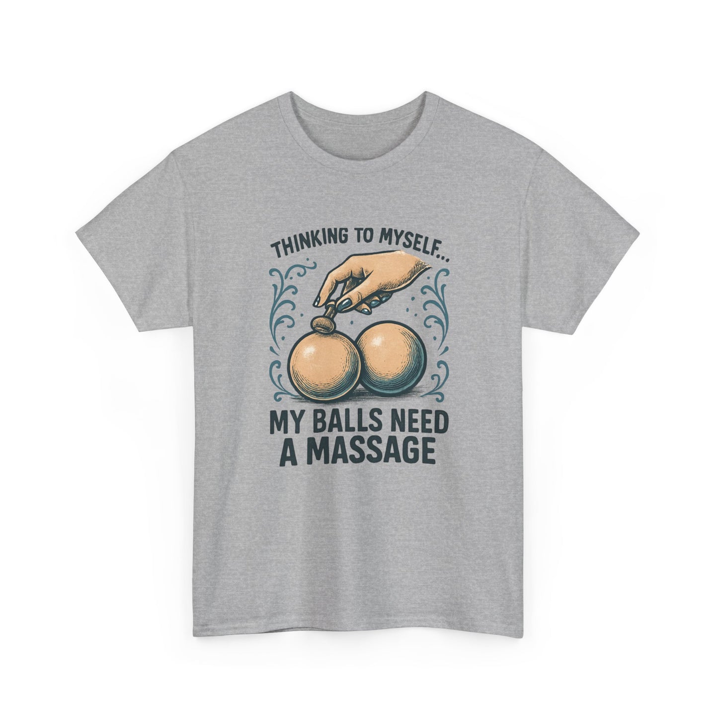 T-Shirt — "Thinking to Myself: My Balls Need a Massage" Funny Novelty Tee