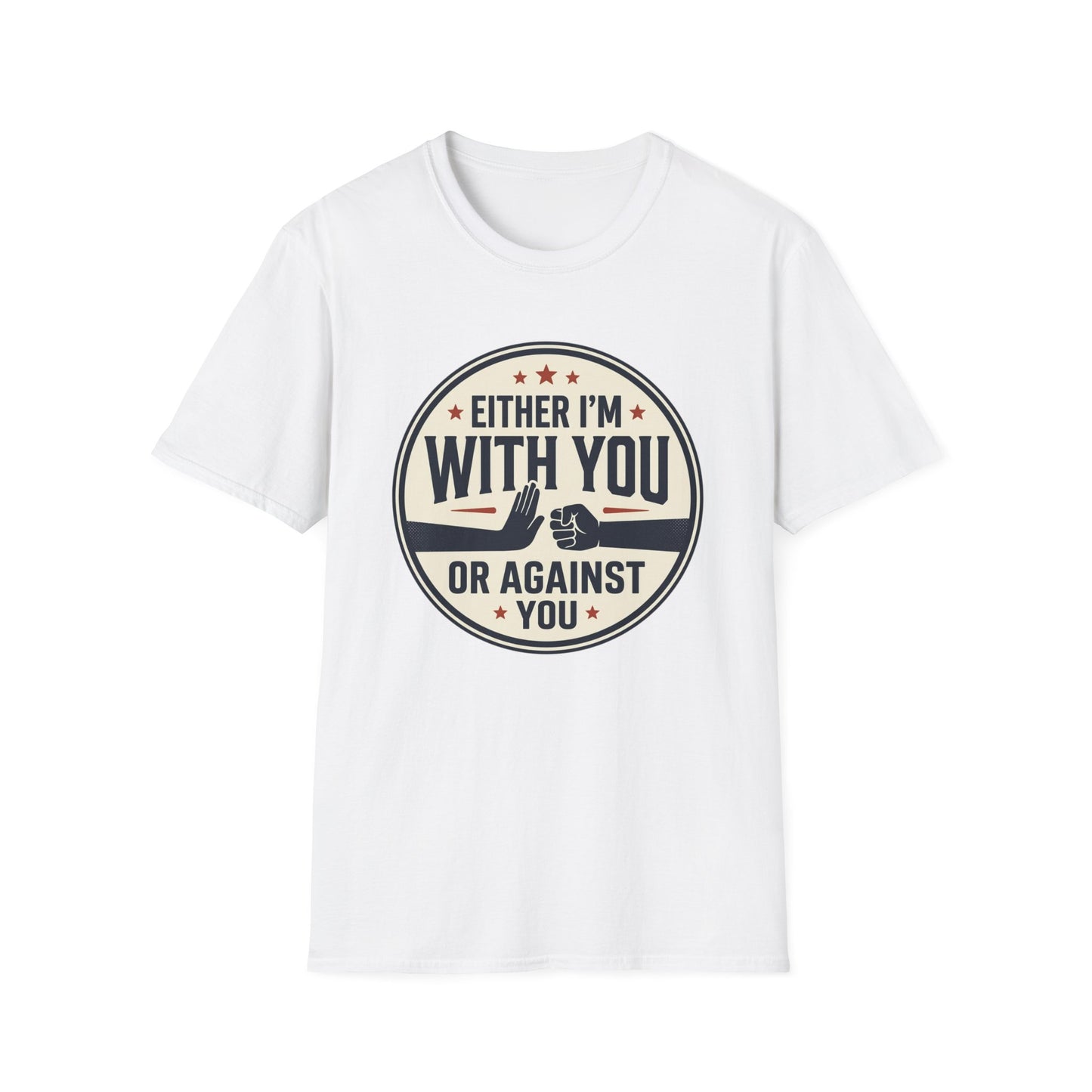 Either I'm With You or Against You T-Shirt