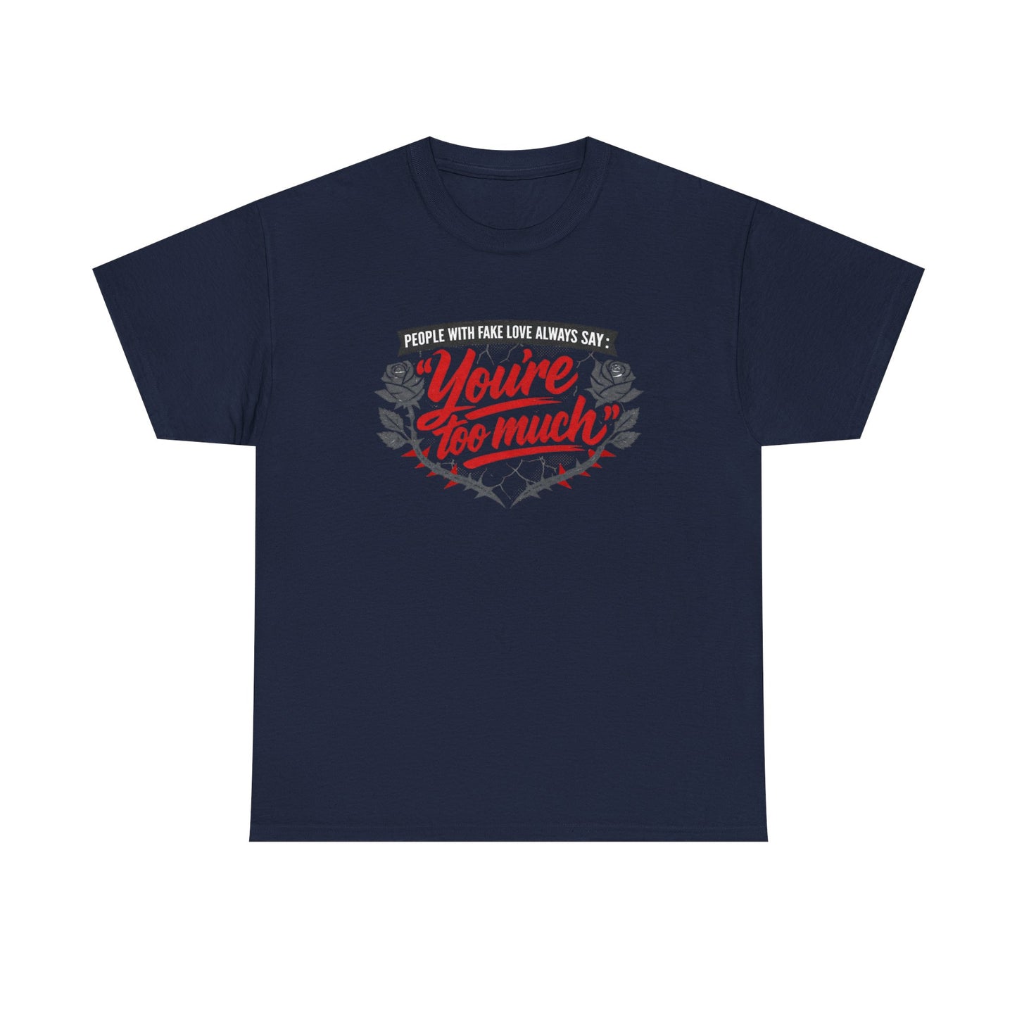 You’re Too Much" Graphic Tee — Vintage Rose Love Quote T-Shirt