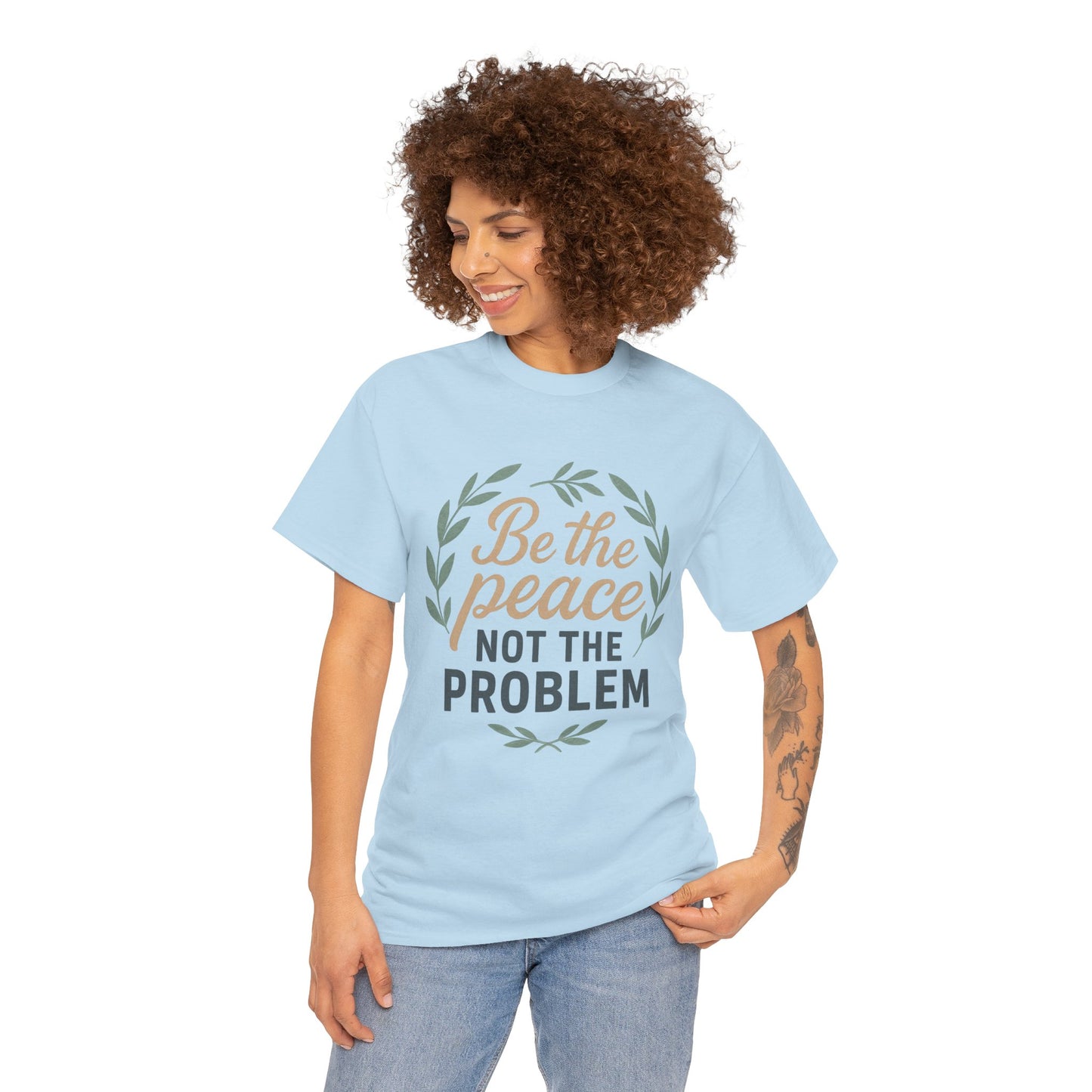 T-Shirt — "Be the Peace Not the Problem" Inspirational Tee
