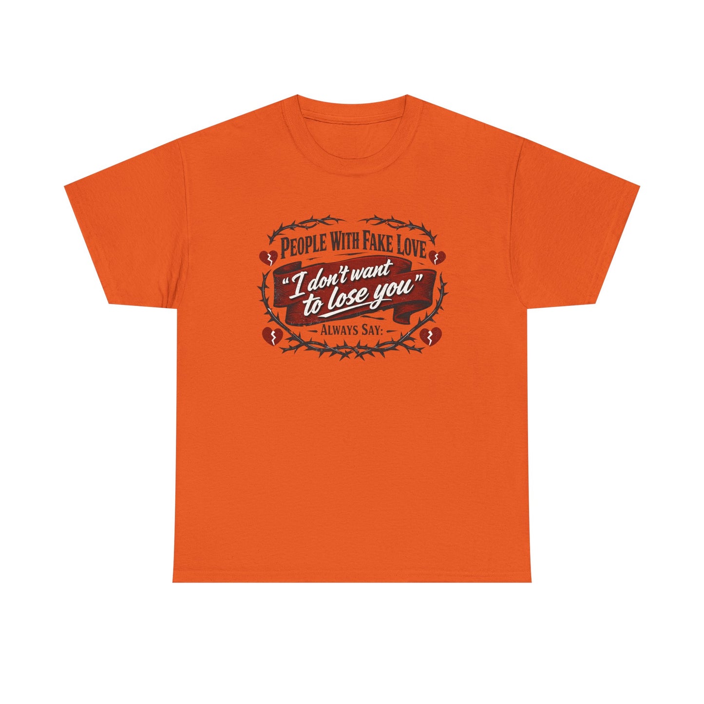 I Don't Want to Lose You Tee – 'People With Fake Love' Heart Graphic Cotton Shirt