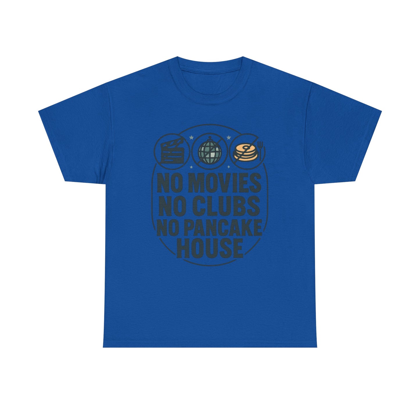 No Movies No Clubs No Pancake House T-Shirt — Funny Coffee & Pancake Lover Tee