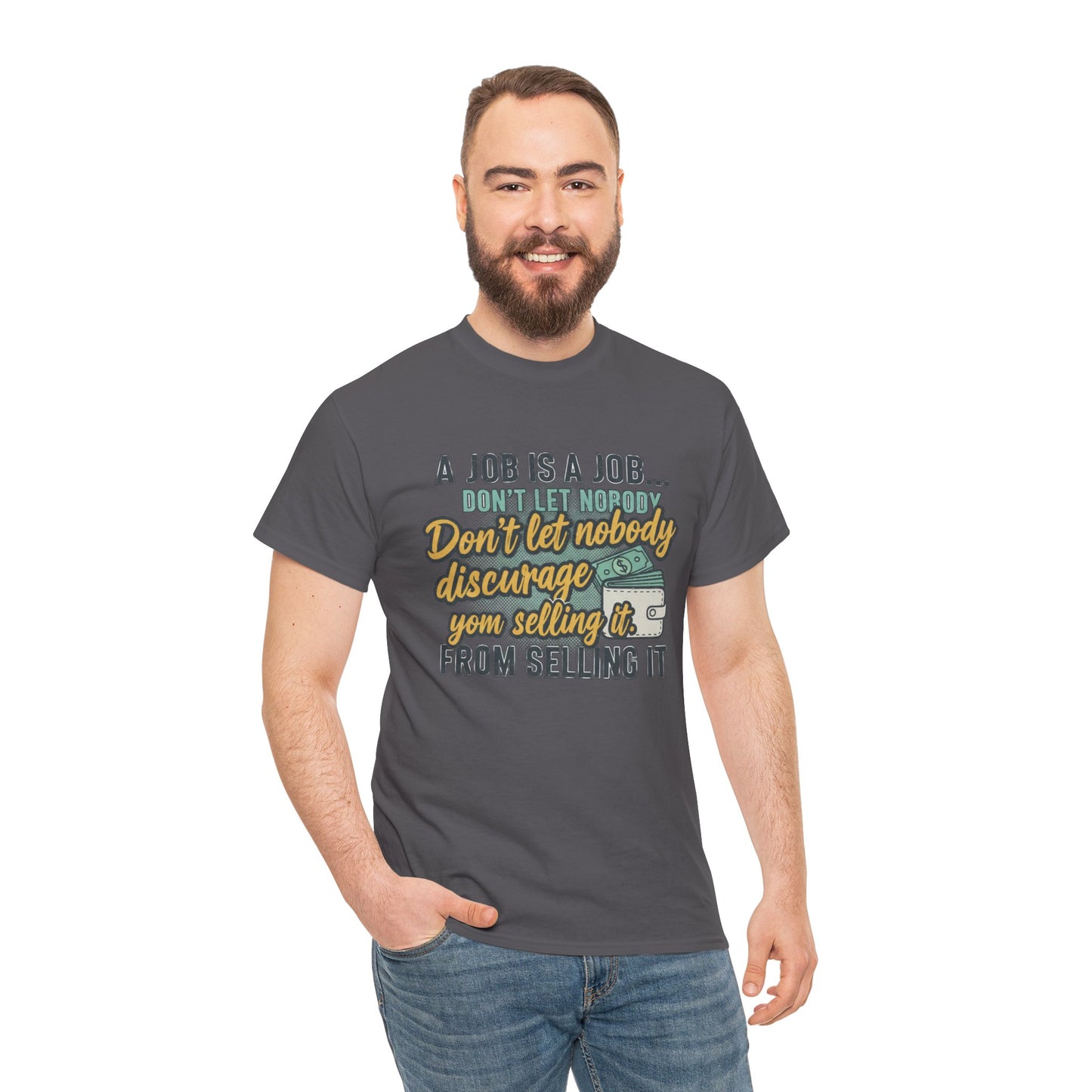 Motivational Sales T‑Shirt — “A Job Is A Job… Don’t Let Nobody Discourage You From Selling It”