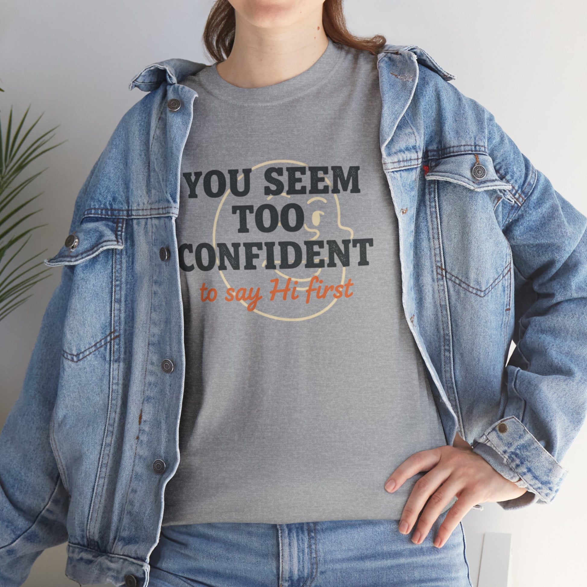 You Seem Too Confident To Say Hi First T‑Shirt Printify