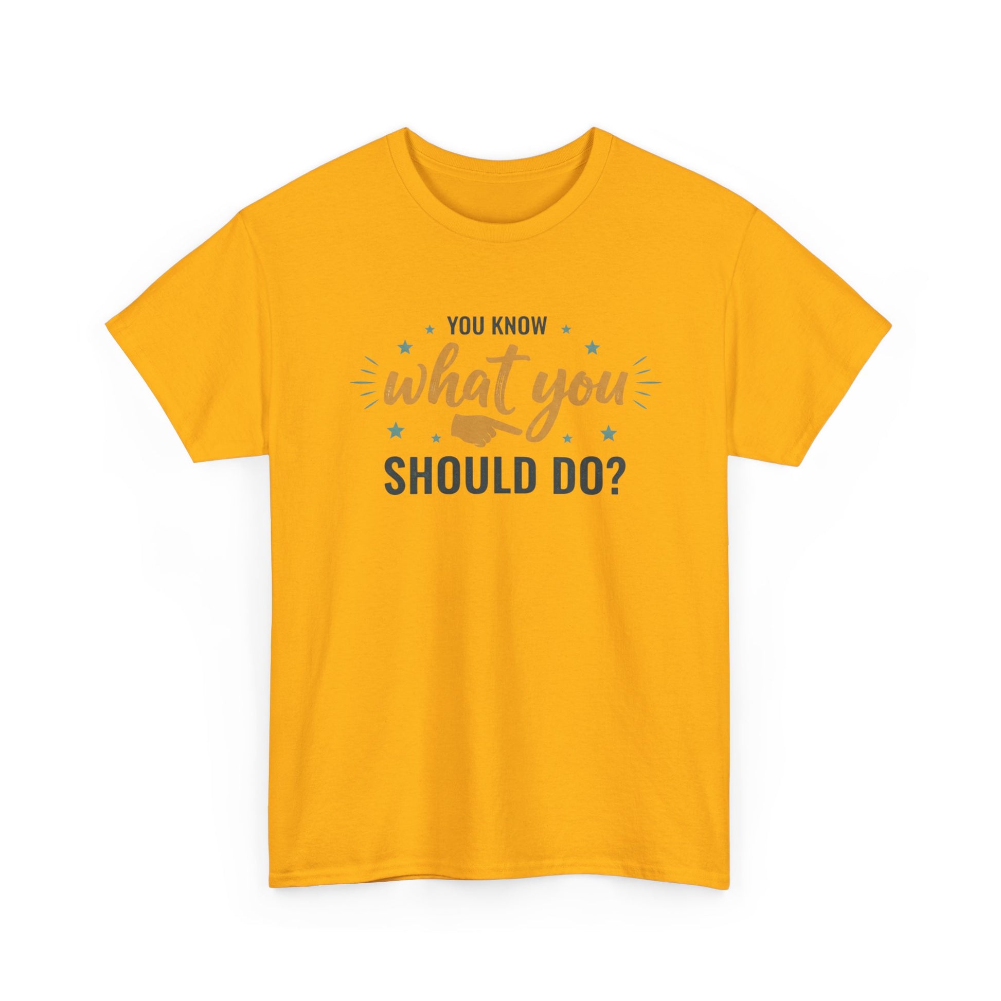 You Know What You Should Do T-Shirt — Motivational Graphic Tee Printify