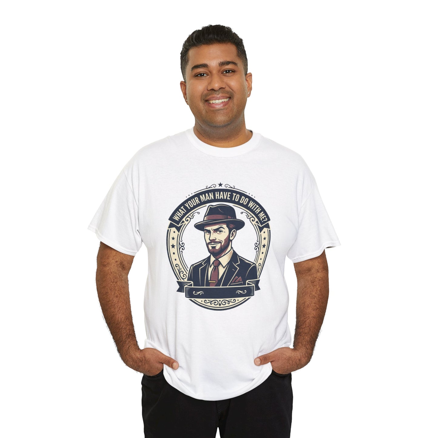 "WHAT YOUR MAN HAVE TO DO WITH ME" T-Shirt — Sassy Graphic Tee