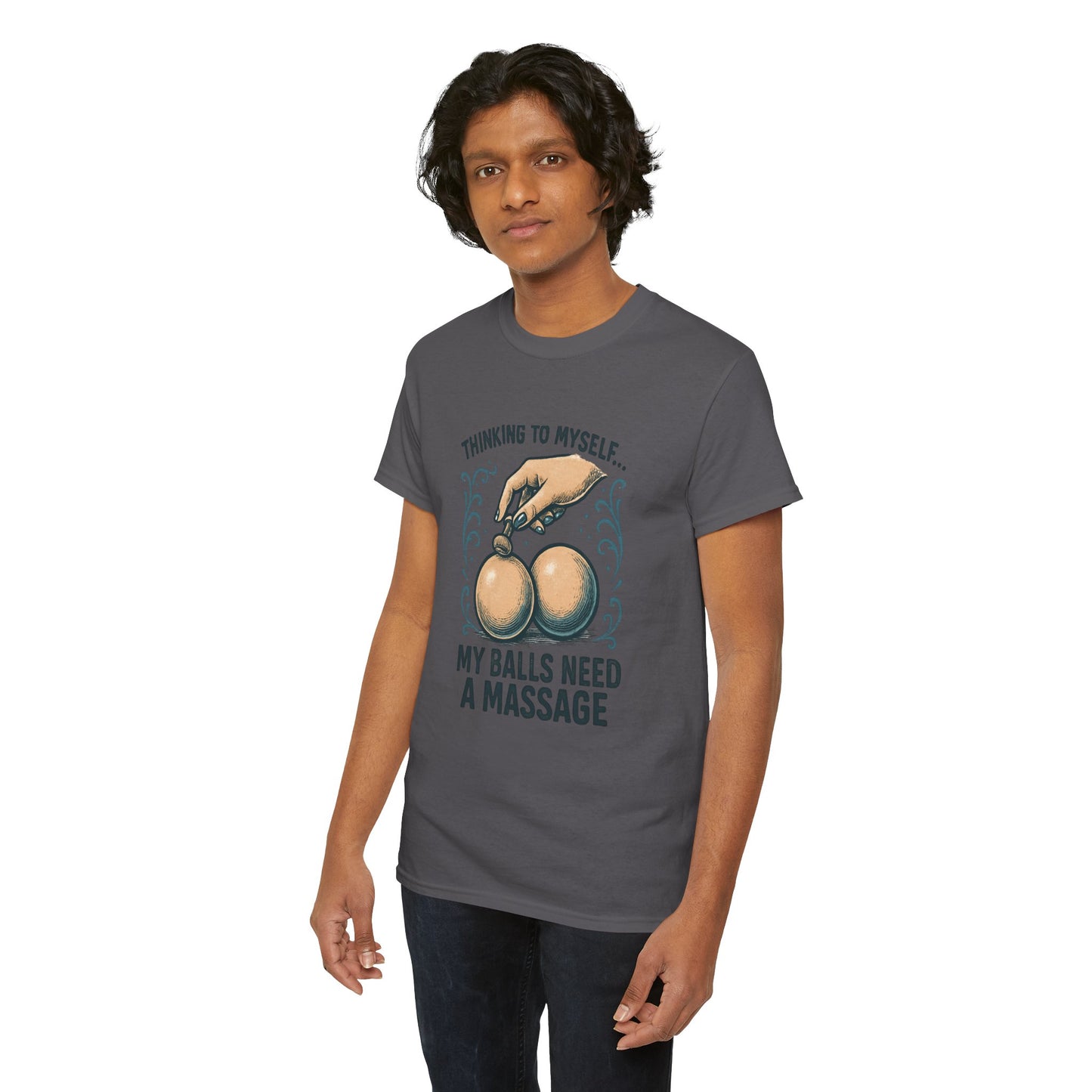 T-Shirt — "Thinking to Myself: My Balls Need a Massage" Funny Novelty Tee