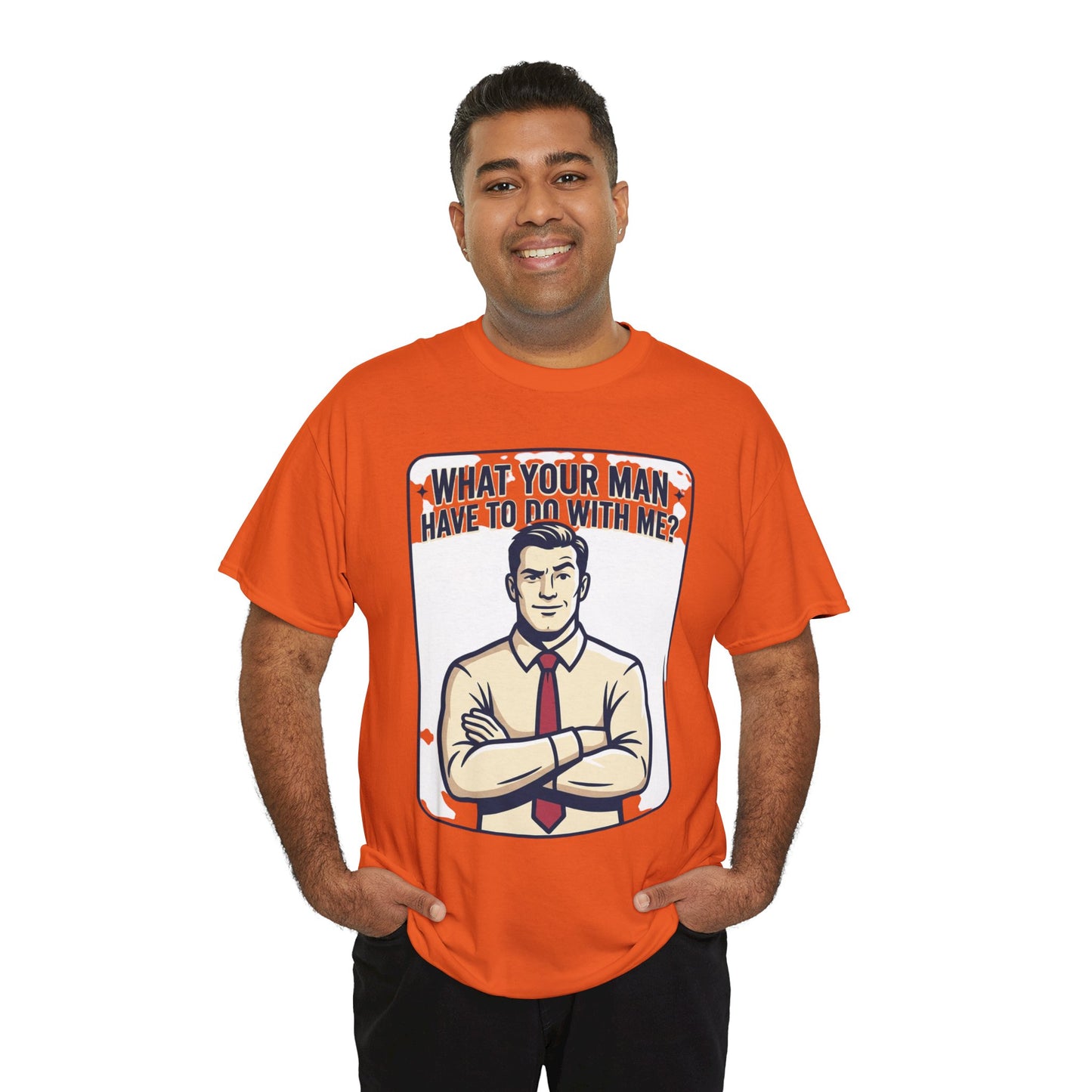 What Your Man Have To Do With Me? Tee — Funny Retro Man Graphic T-Shirt