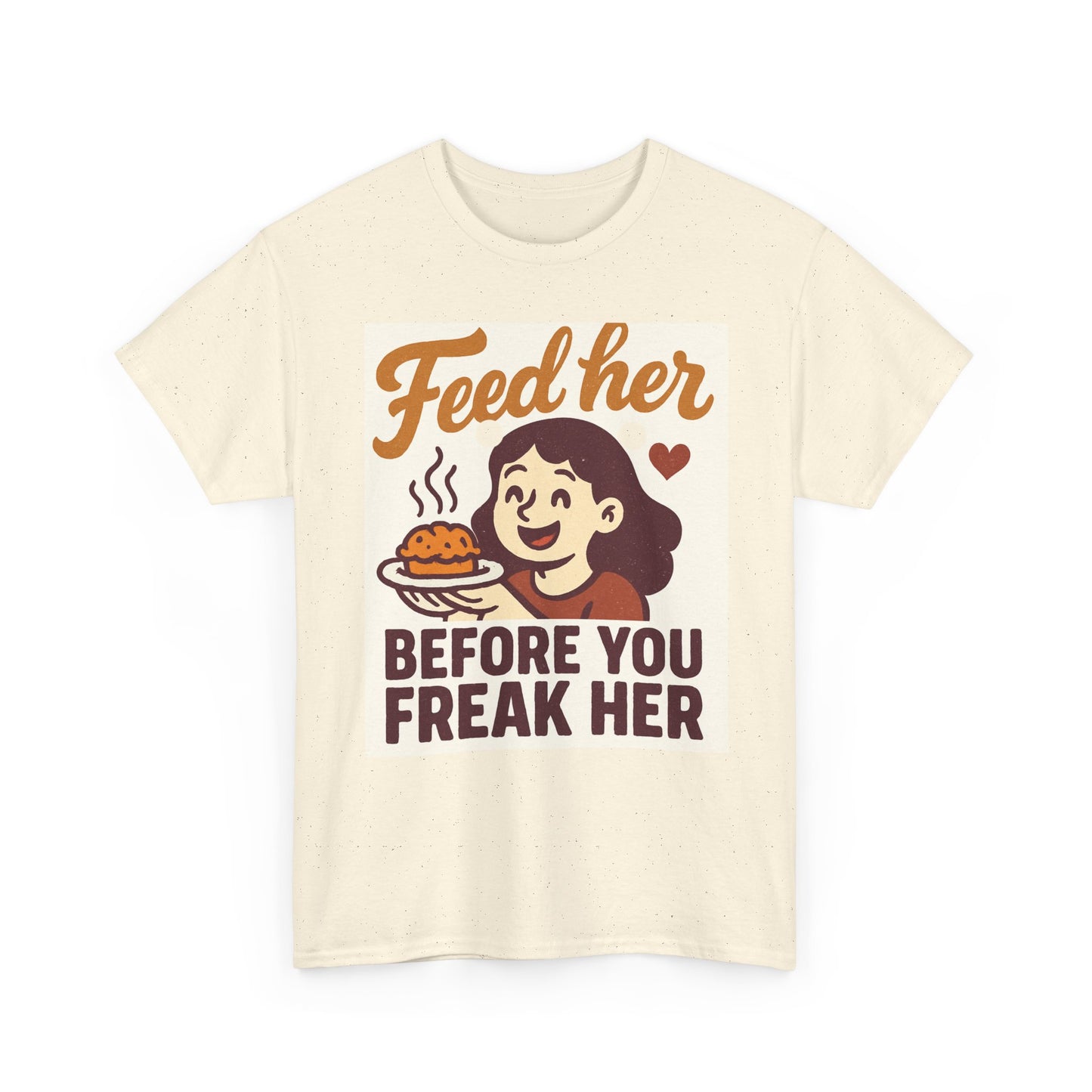 T-Shirt — "Feed Her Before You Freak Her" Funny Retro Graphic Tee