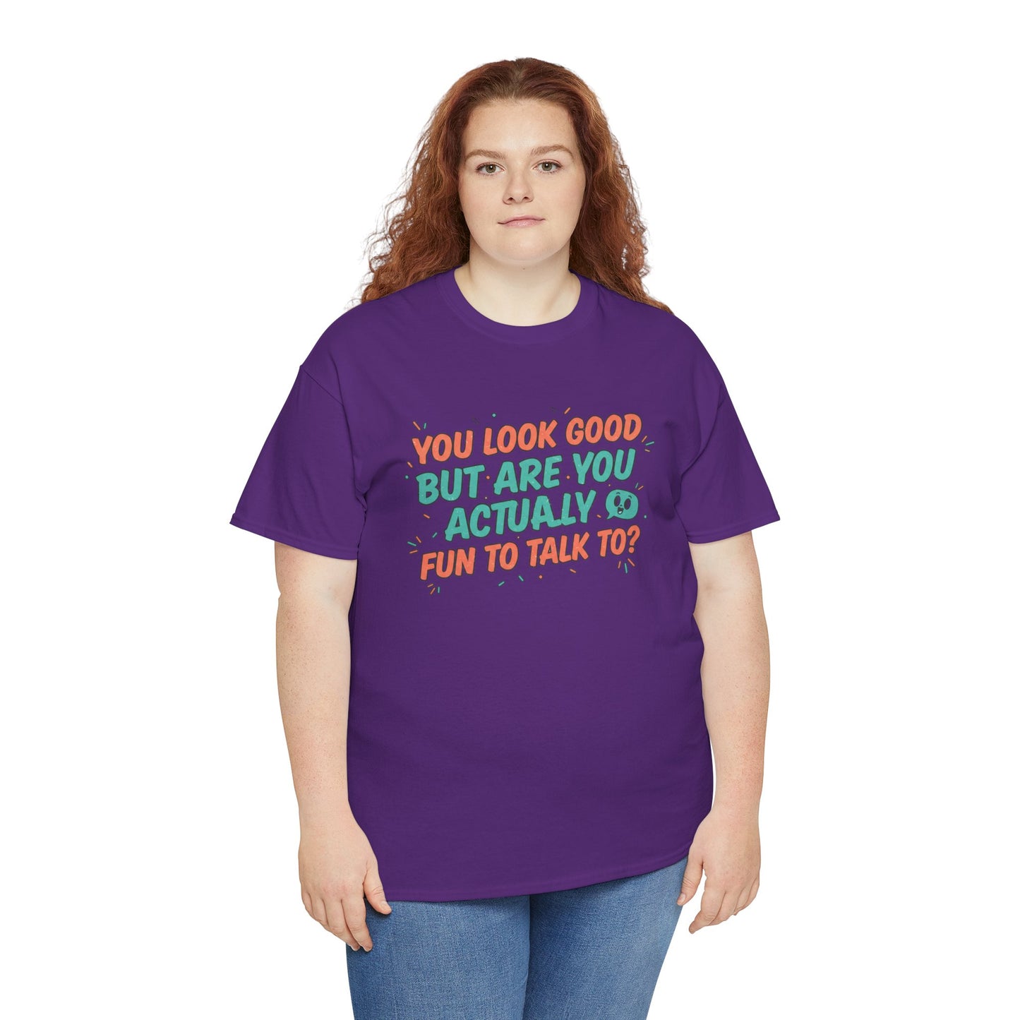 You Look Good But Are You Actually Fun to Talk To? Tee Printify