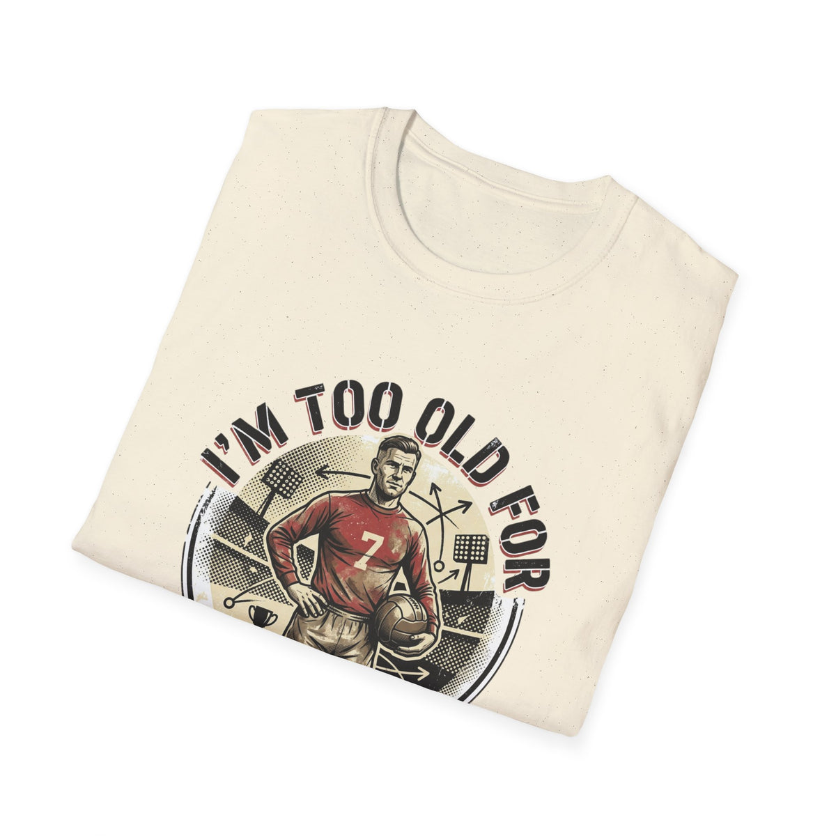 I'm Too Old for Games T-Shirt — Vintage Football Player Retro Tee