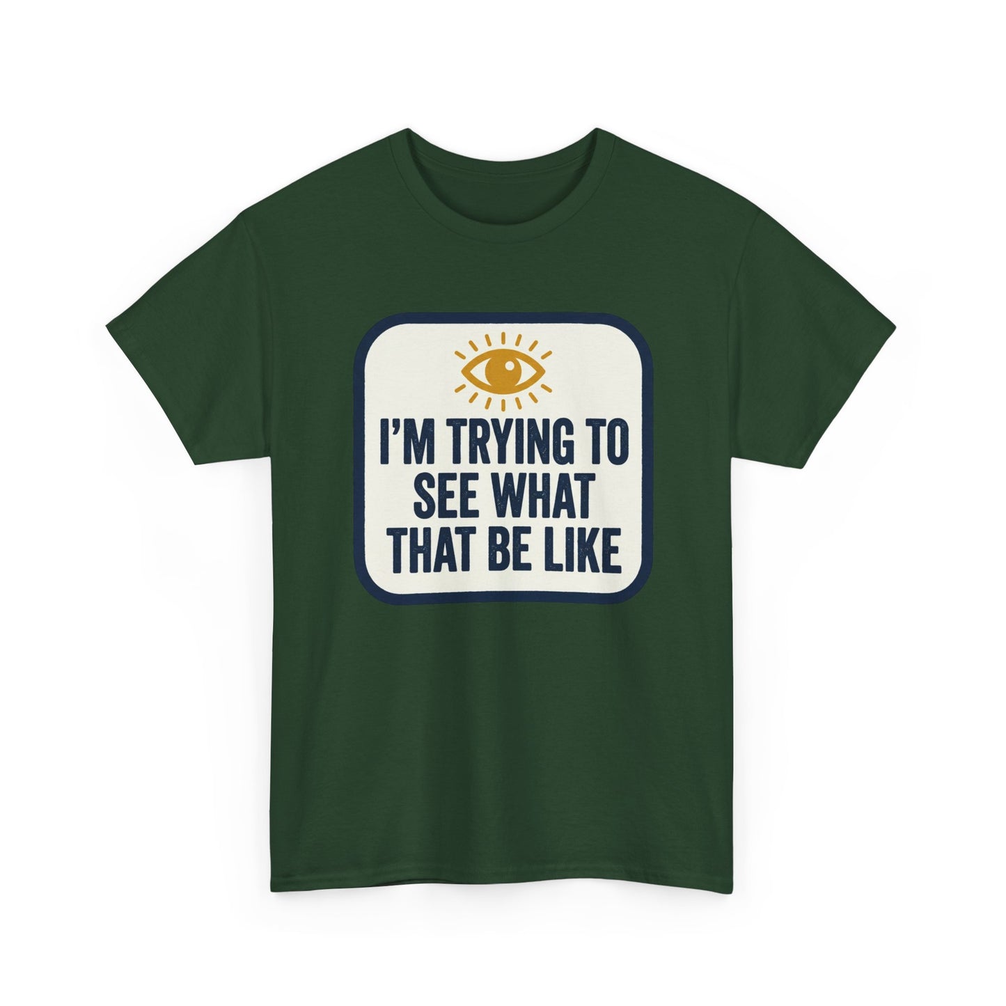 “I’m Trying to See What That Be Like” Graphic Tee — Retro Eye Quote T-Shirt