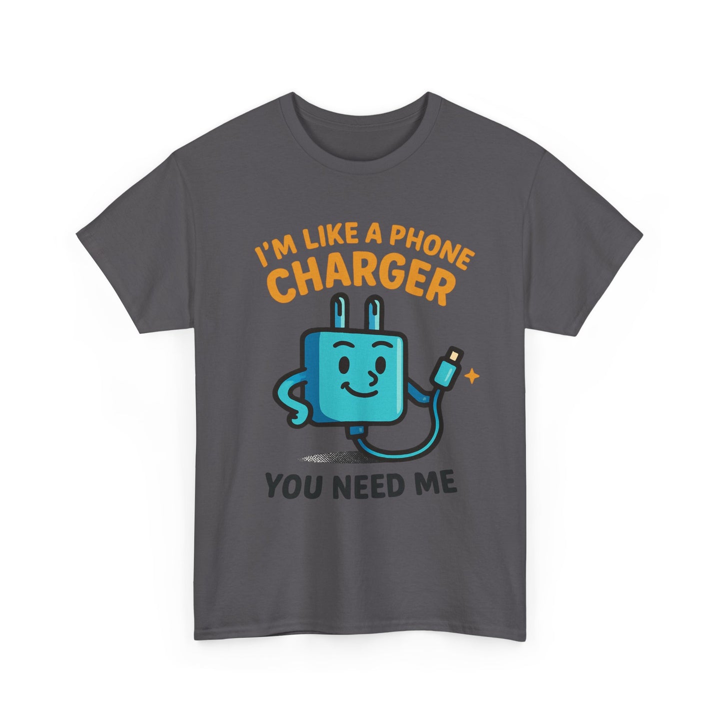 I’m Like a Phone Charger T-Shirt – Cute Tech Pun Tee (“You Need Me”)