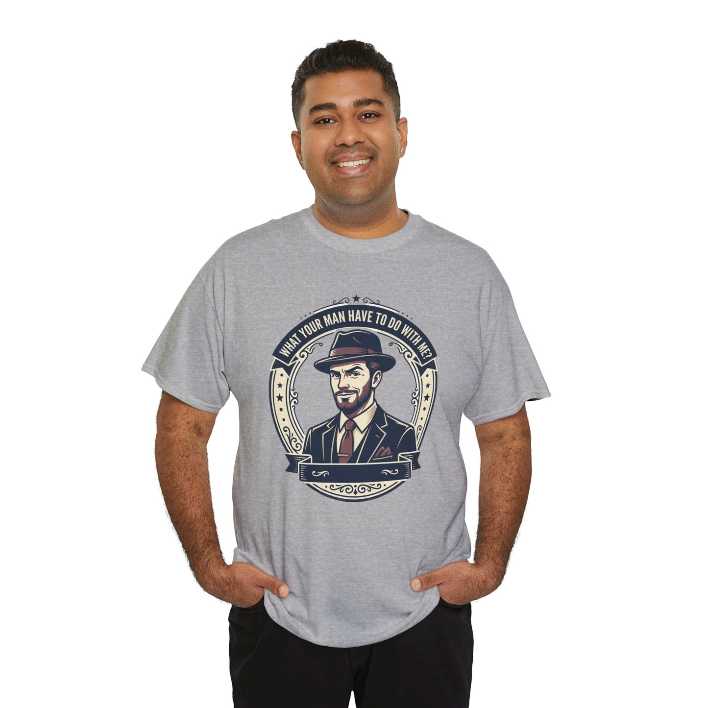 "WHAT YOUR MAN HAVE TO DO WITH ME" T-Shirt — Sassy Graphic Tee