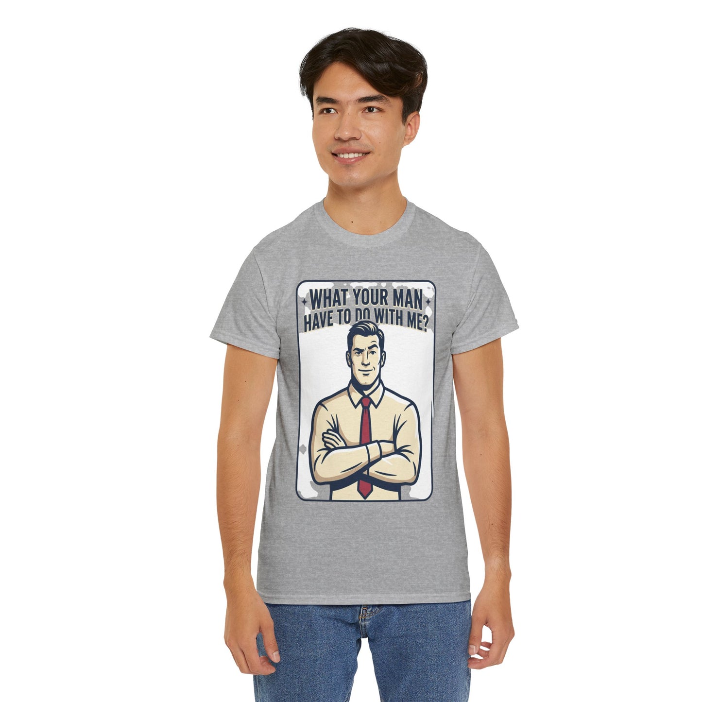What Your Man Have To Do With Me? Tee — Funny Retro Man Graphic T-Shirt