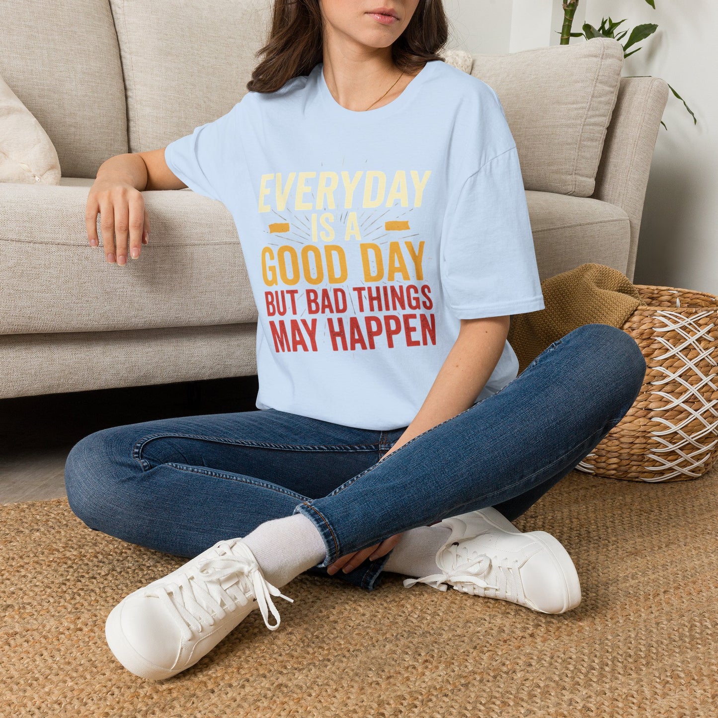 Everyday Is A Good Day T-Shirt — Positive Graphic Tee ("But Bad Things May Happen")