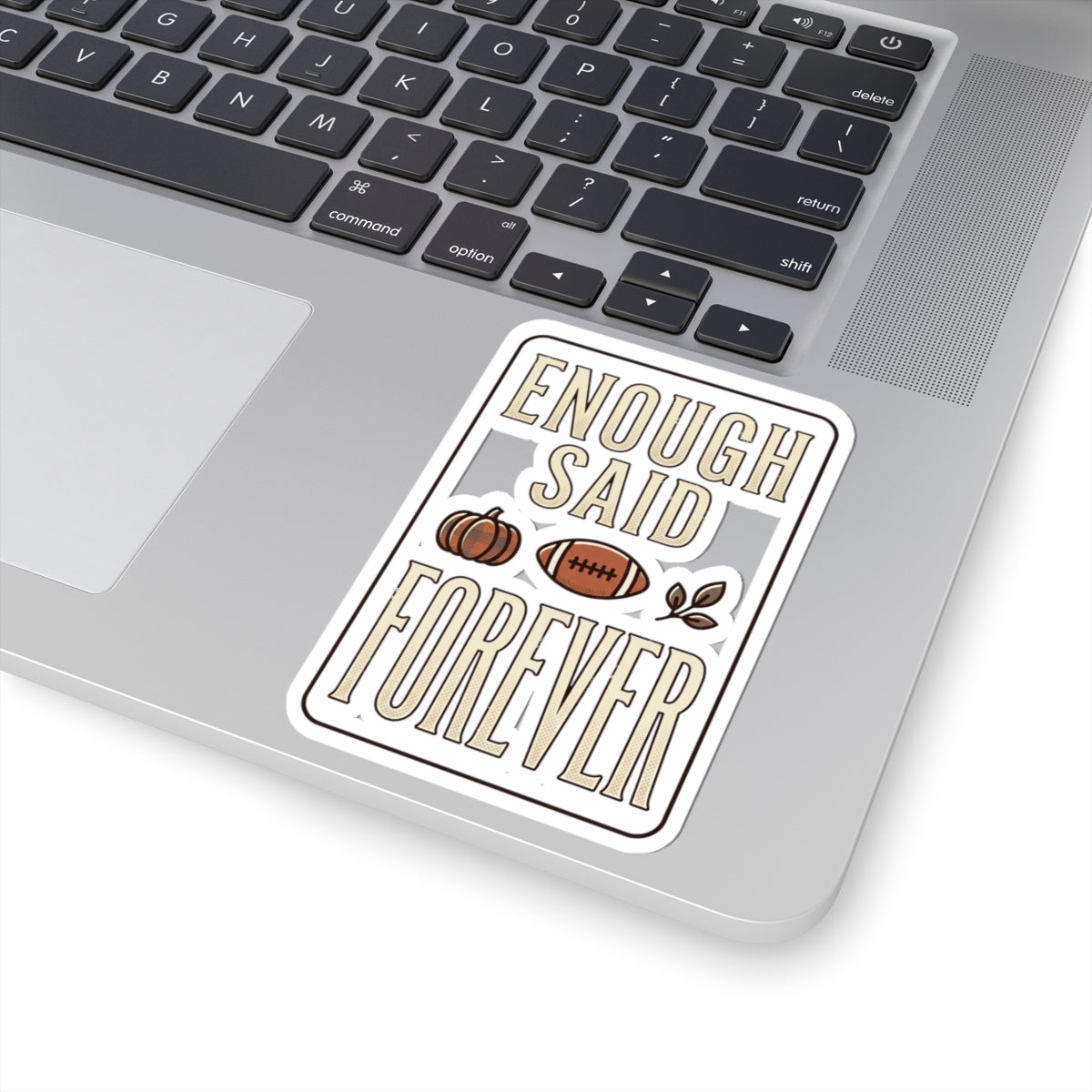 Enough Said Forever Sticker | Football Season, Fall Pumpkin Decal