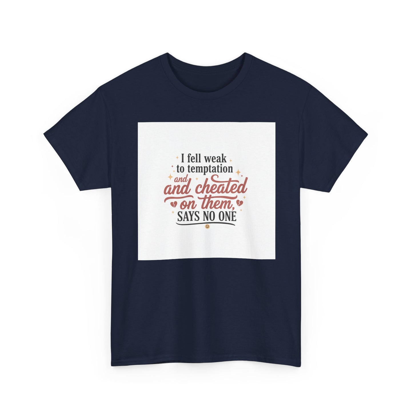 Funny Relationship Quote T-Shirt — “I fell weak to temptation and cheated on them” Graphic Tee Printify